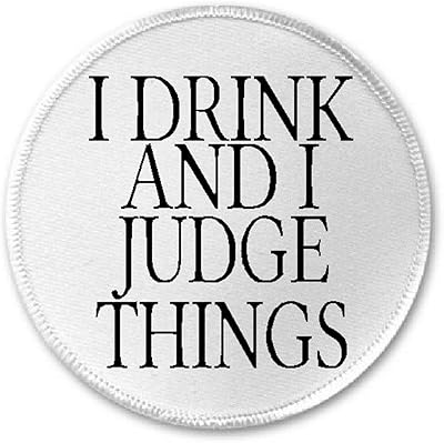I Drink and I Judge Things - 3