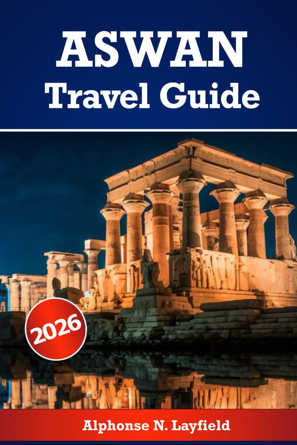 Aswan Travel Guide 2026: Slow Moments, Living History, Culture, Heritage, and Life by the Nile