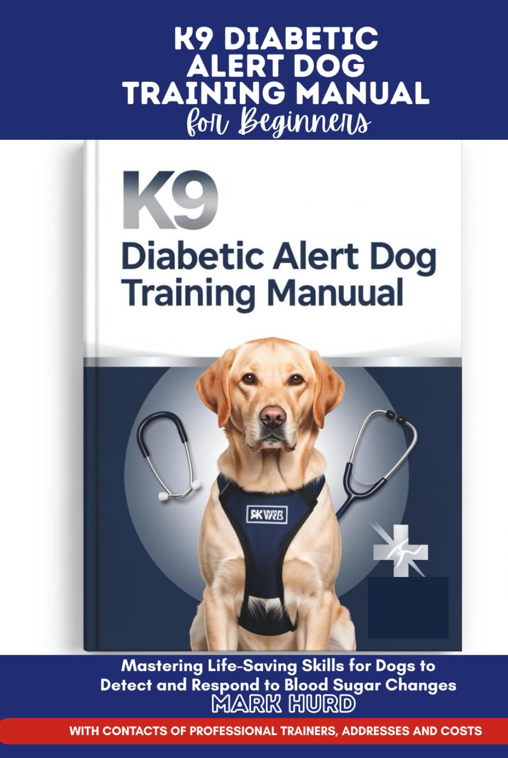 K9 DIABETIC ALERT DOG TRAINING MANUAL FOR BEGINNERS: Mastering Life-Saving Skills for Dogs to Detect and Respond to Blood Sugar Changes (POSITIVE REINFORCEMENT PET HOME)