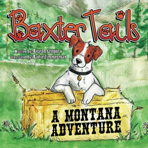 Baxter Tails A Montana Adventure Gregory, Keaton, Zimmerman, Kadie