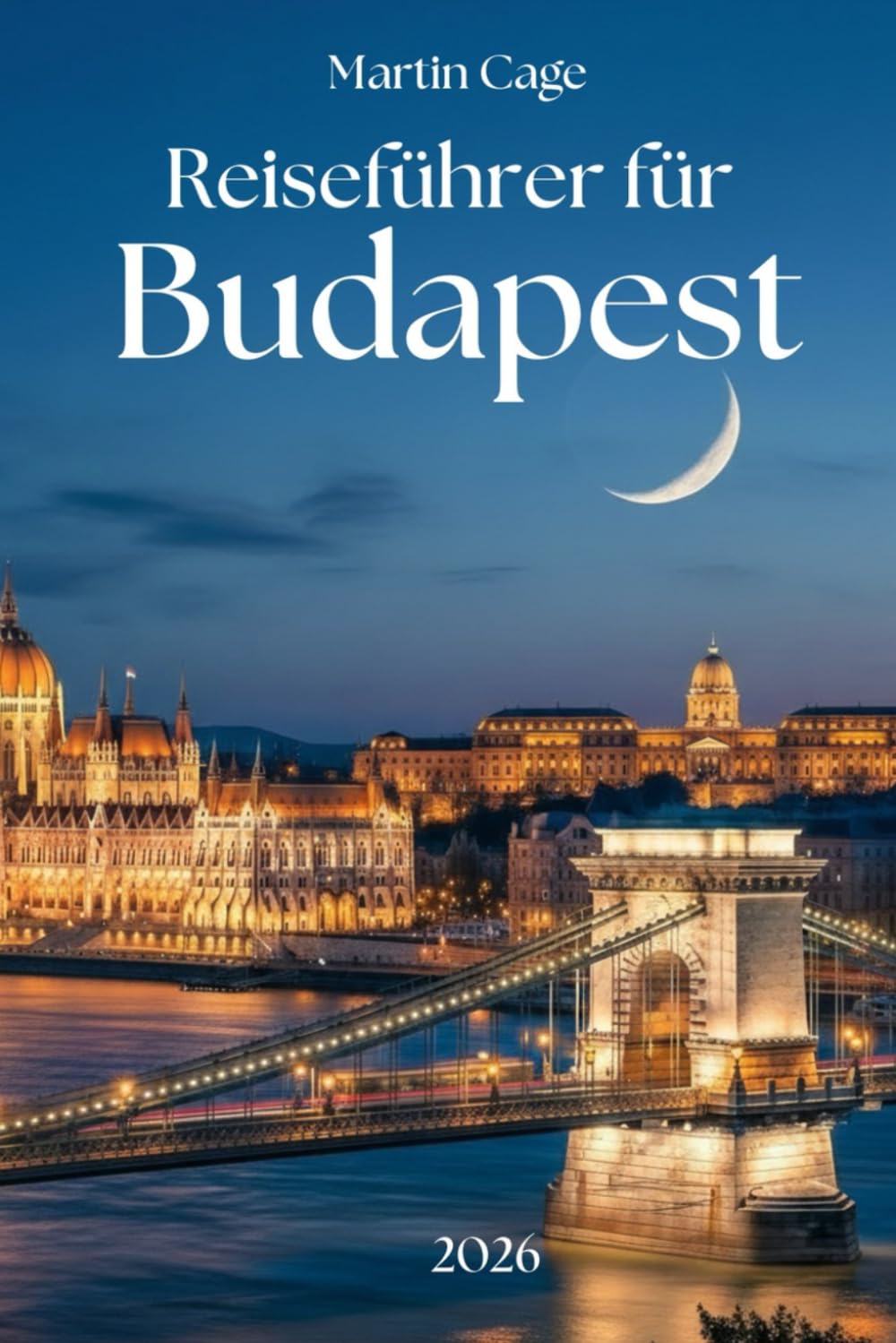BUDAPEST REISEFÜHRER 2026: Wesentliche Planung, lokale Einblicke und Expertenempfehlungen