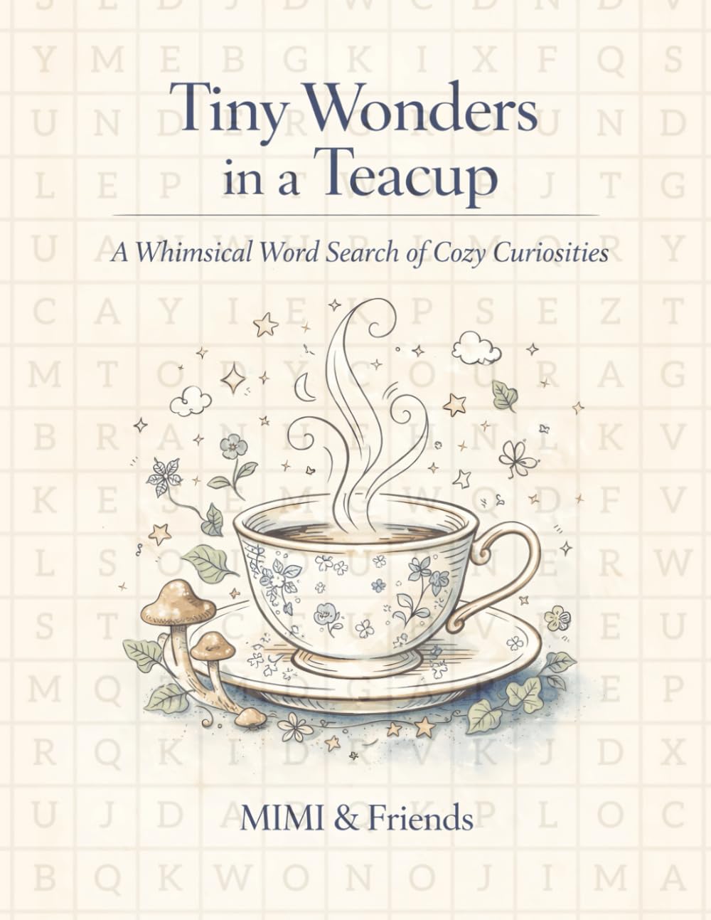 Tiny Wonders in a Teacup: A Whimsical Word Search of Cozy Curiosities (Relaxing Word Search Escape Series)