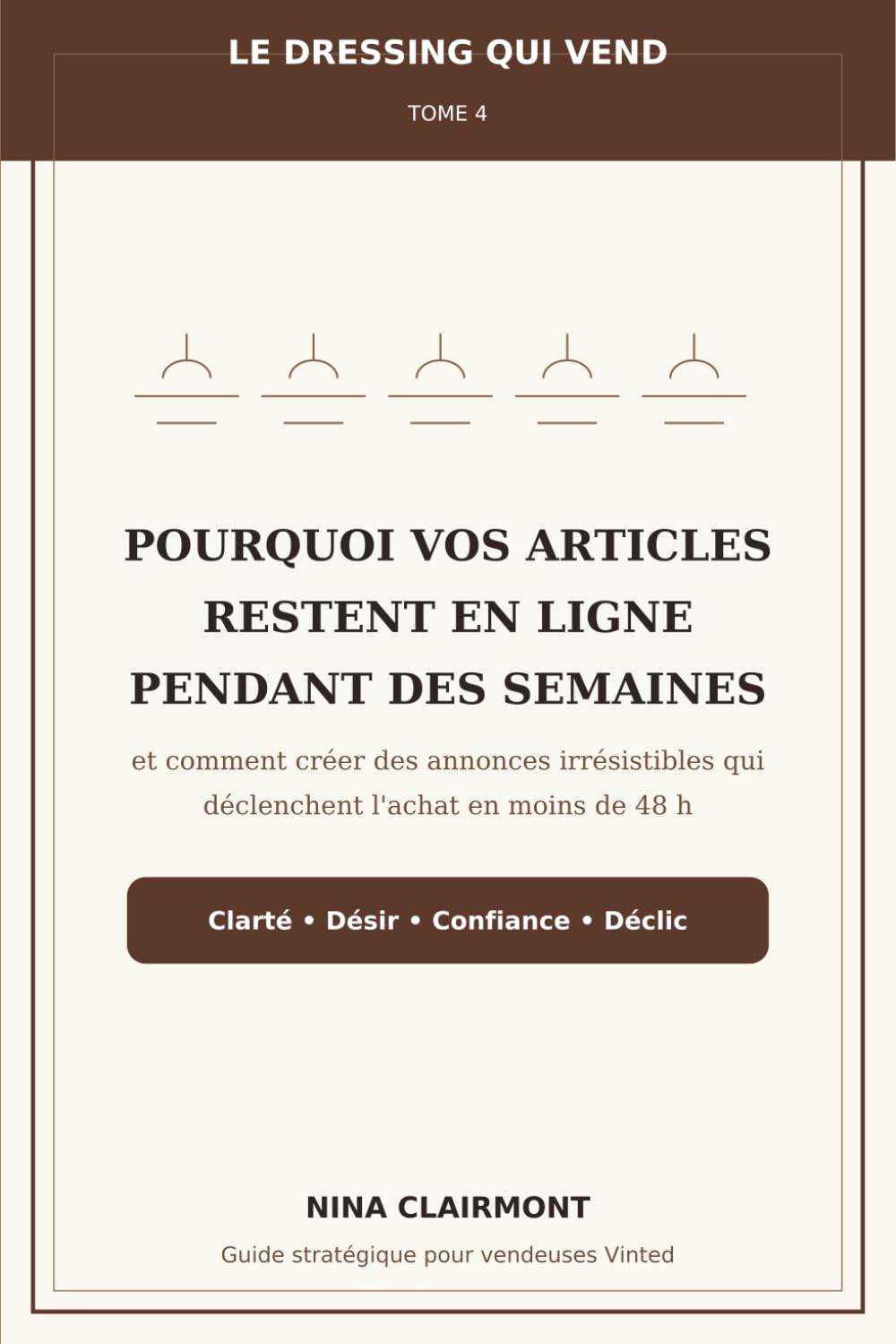 Le Dressing qui Vend Tome 4 : Pourquoi vos articles restent en ligne pendant des semaines: Et comment créer des annonces irrésistibles qui déclenchent l'achat en moins de 48 h