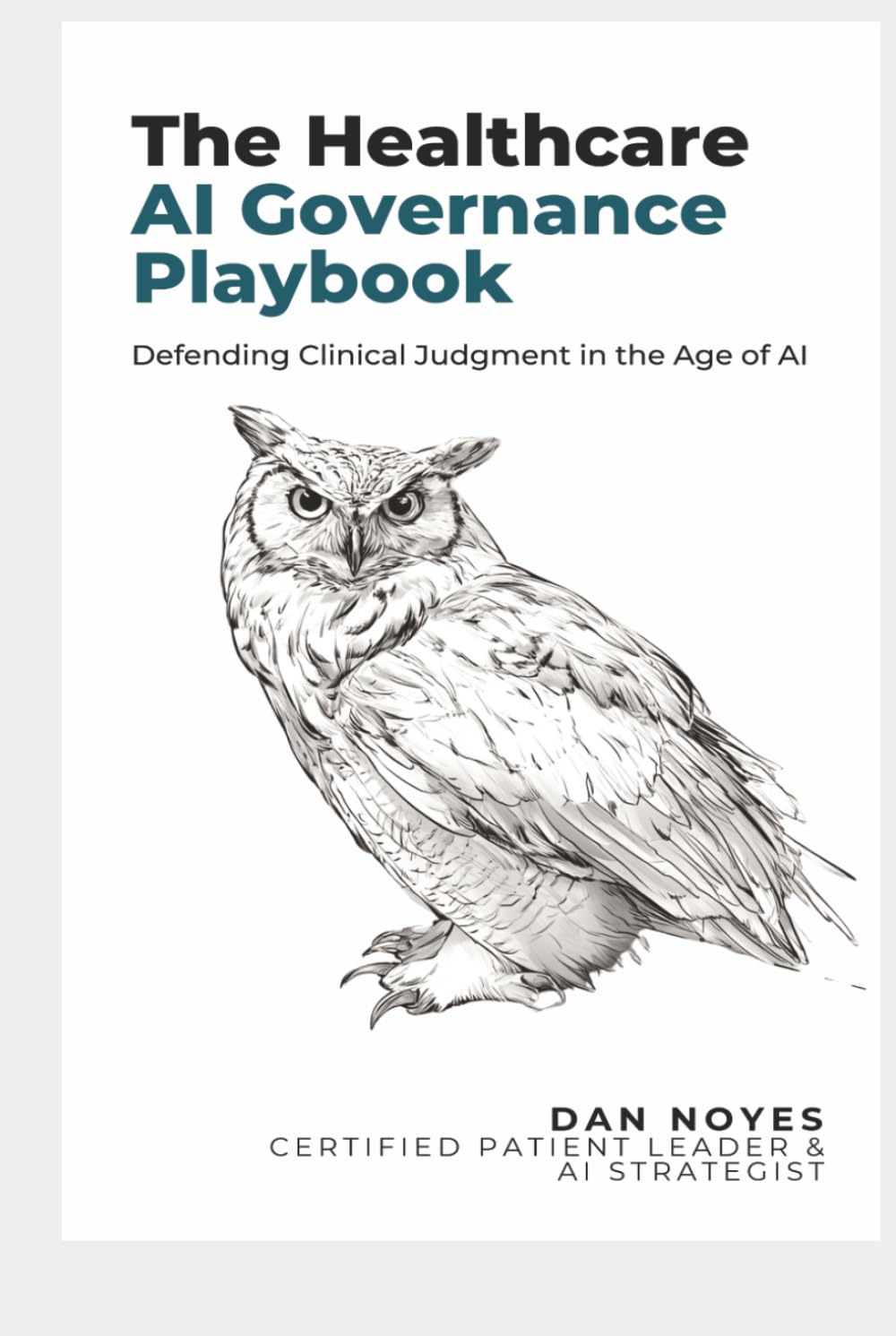 The Healthcare AI Governance Playbook: Defending Clinical Judgment in the Age of AI (The Sovereign Series)
