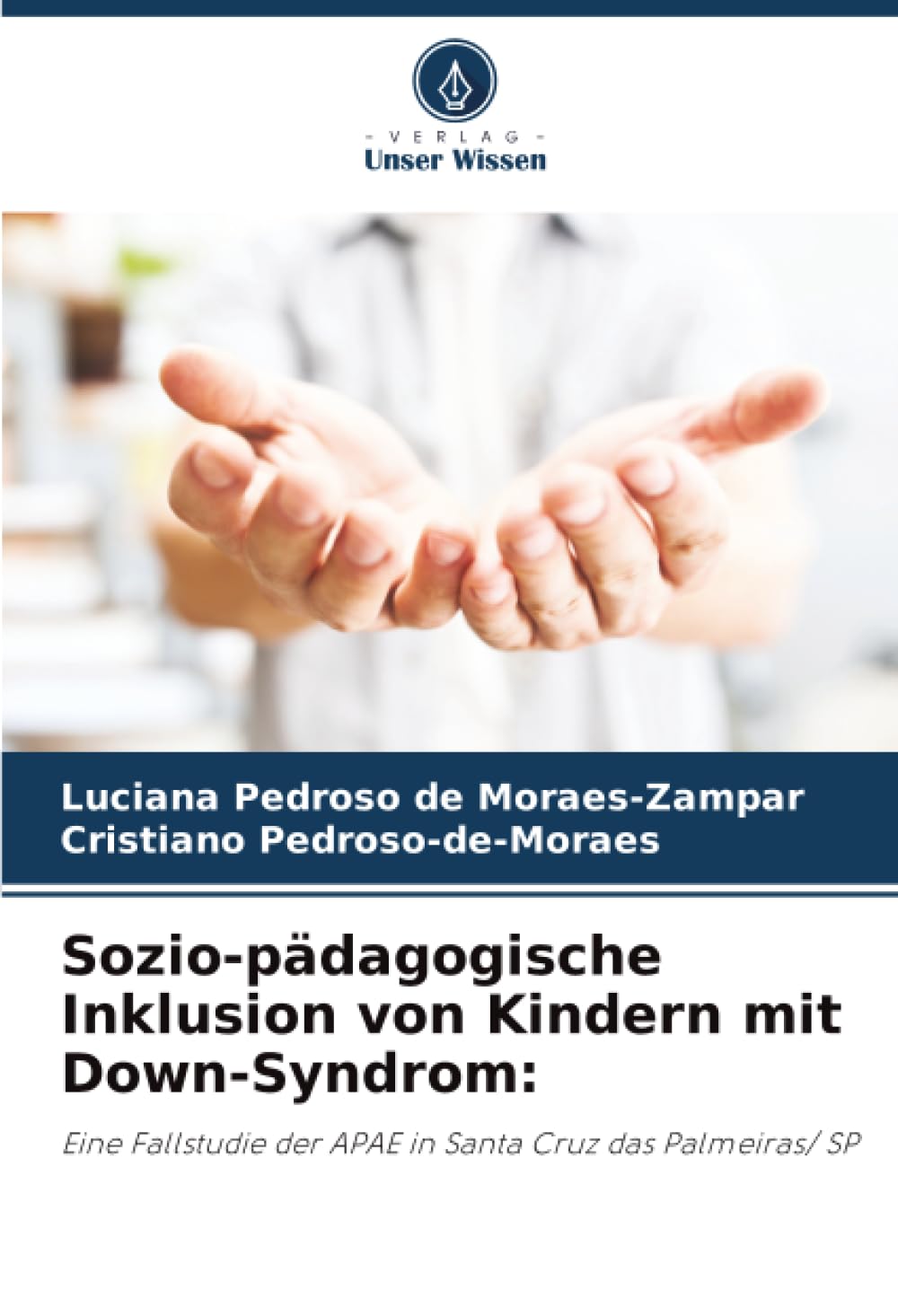 Sozio-pädagogische Inklusion von Kindern mit Down-Syndrom:: Eine Fallstudie der APAE in Santa Cruz das Palmeiras/ SP