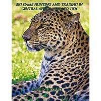 Big-game hunting and trading in Central Africa 1894 to 1904
