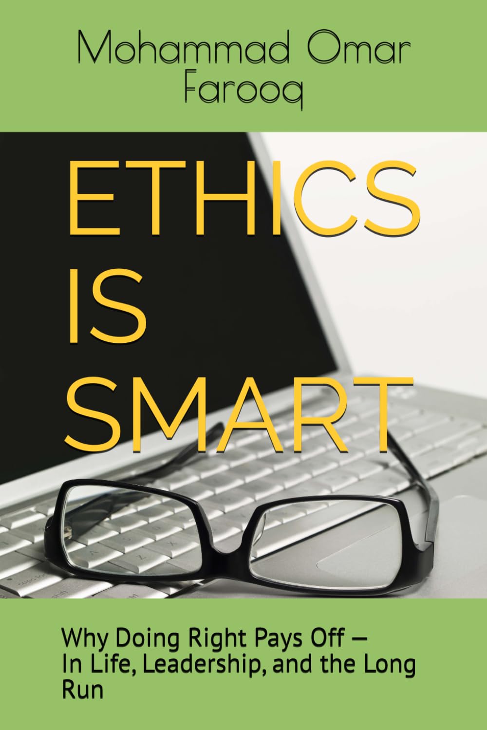 ETHICS IS SMART: Why Doing Right Pays Off — In Life, Leadership, and the Long Run