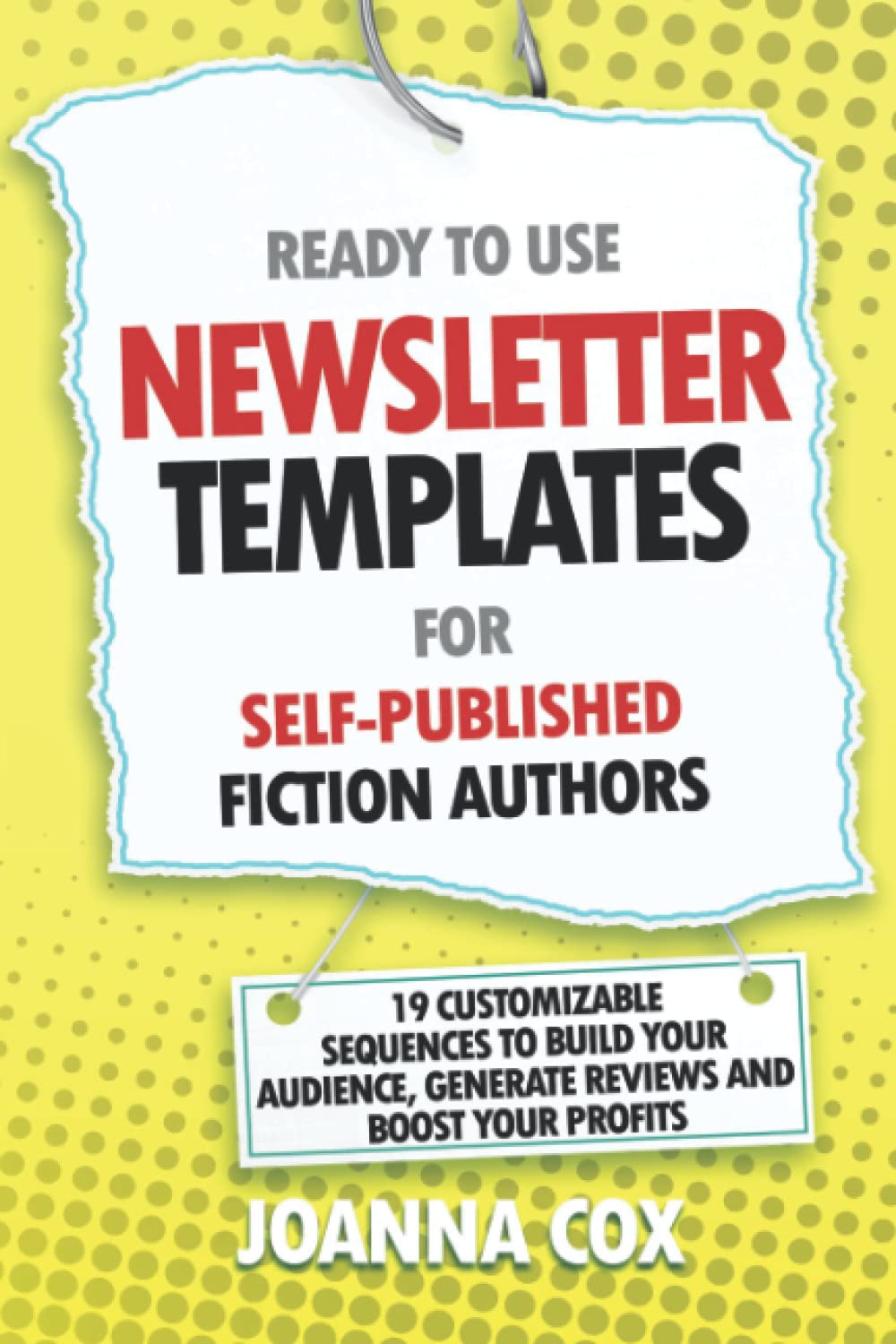 Ready to Use Newsletter Templates for Self-Published Fiction Authors: 19 customizable sequences to build your audience, generate reviews and boost your profits. (Fiction writer reference guides)