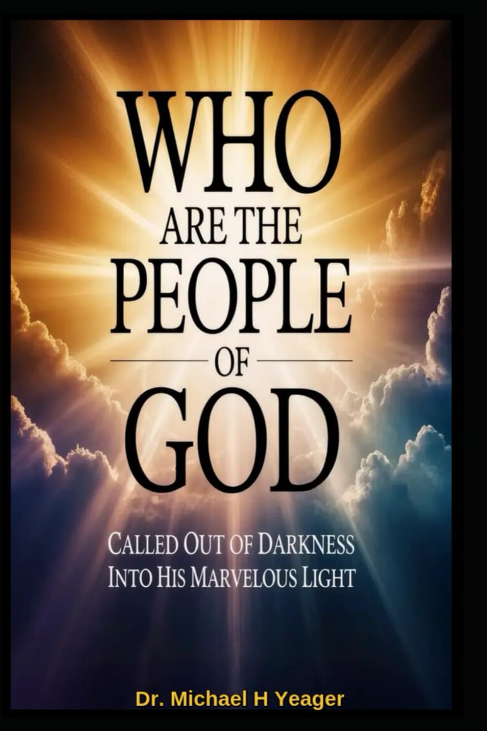 WHO ARE THE PEOPLE OF GOD: Called Out of Darkness into His Marvelous Light