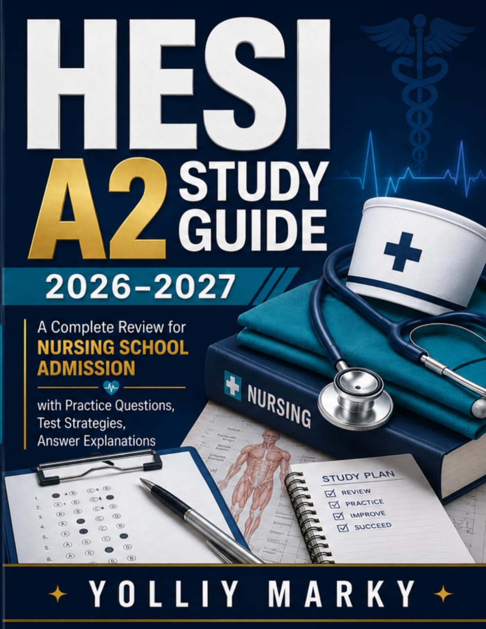 HESI A2 Study Guide 2026–2027: A Complete Review for Nursing School Admission with Practice Questions, Test Strategies, Answer Explanations