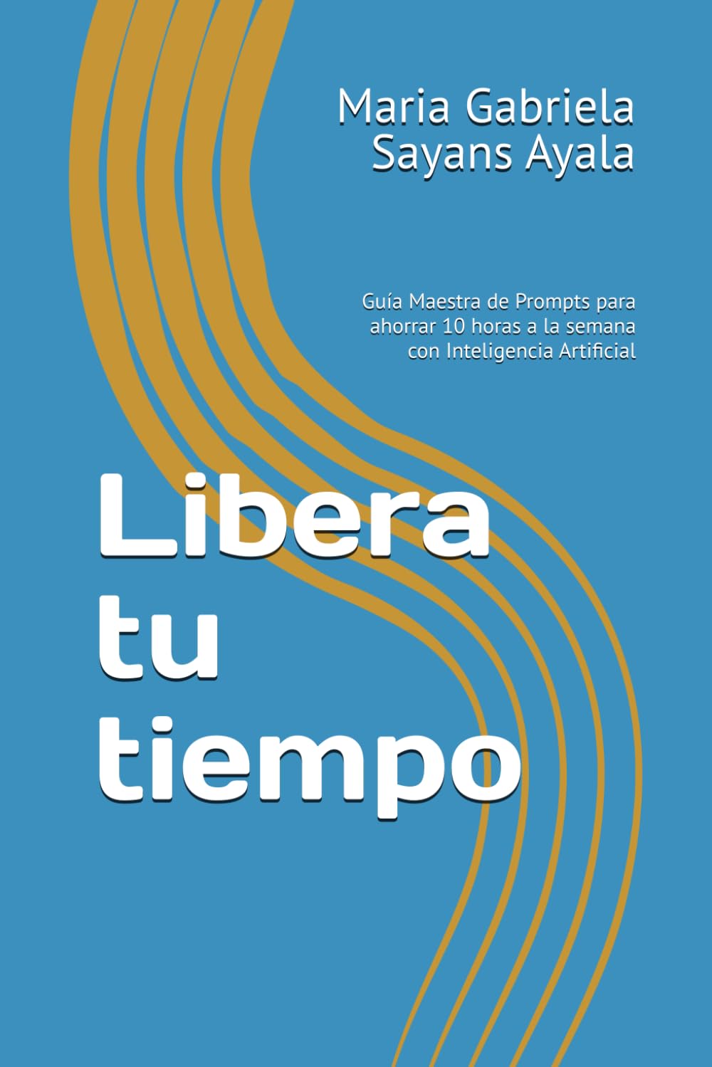 Libera tu tiempo: Guía Maestra de Prompts para ahorrar 10 horas a la semana con Inteligencia Artificial