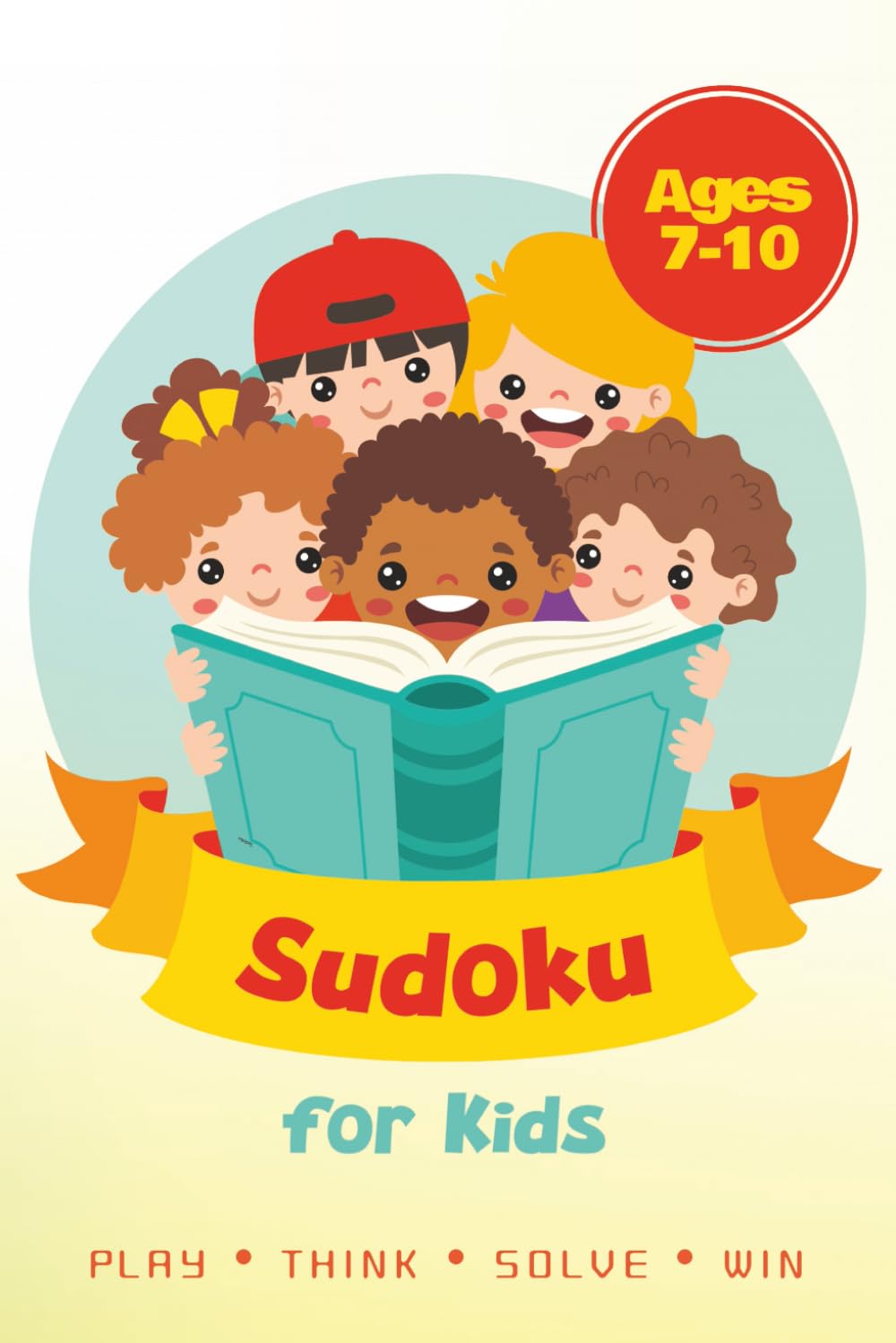Sudoku Puzzle Book for Kids Ages 7-10: Sudoku Puzzles for kids | Fun & Easy Number Puzzles to Play, Think, Solve, and Win | 6x9 inches, 110 pages | 50+ Puzzles | Solutions Included
