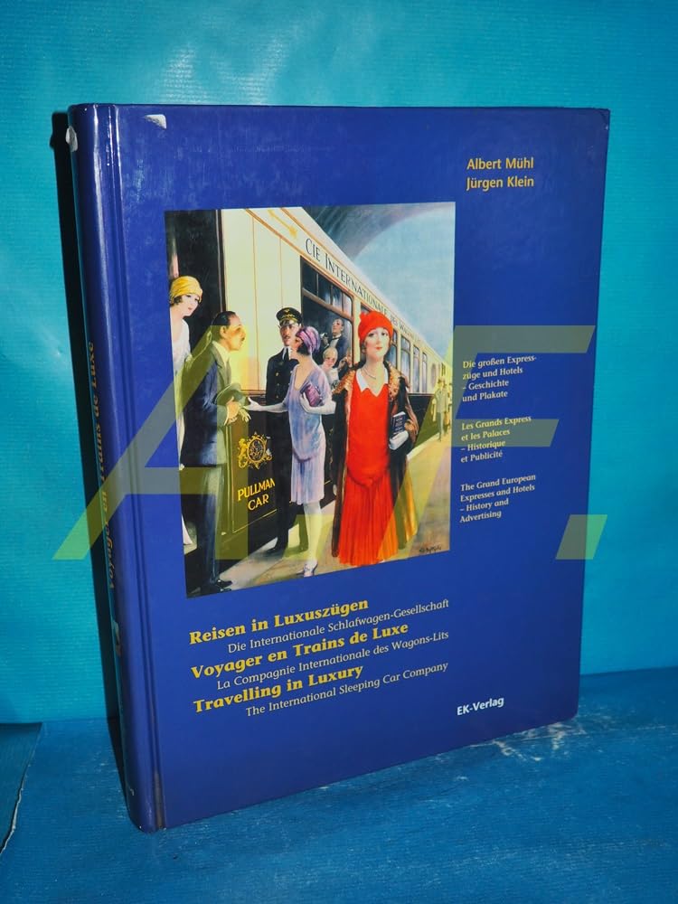 Reisen in Luxuszügen /Voyager en Trains de Luxe /Travelling in Luxury: Die Internationale Schlafwagen-Gesellschaft. Die großen Expresszüge und Hotels ... Plakate. Dtsch.-Französ. m. engl. Übersetzung