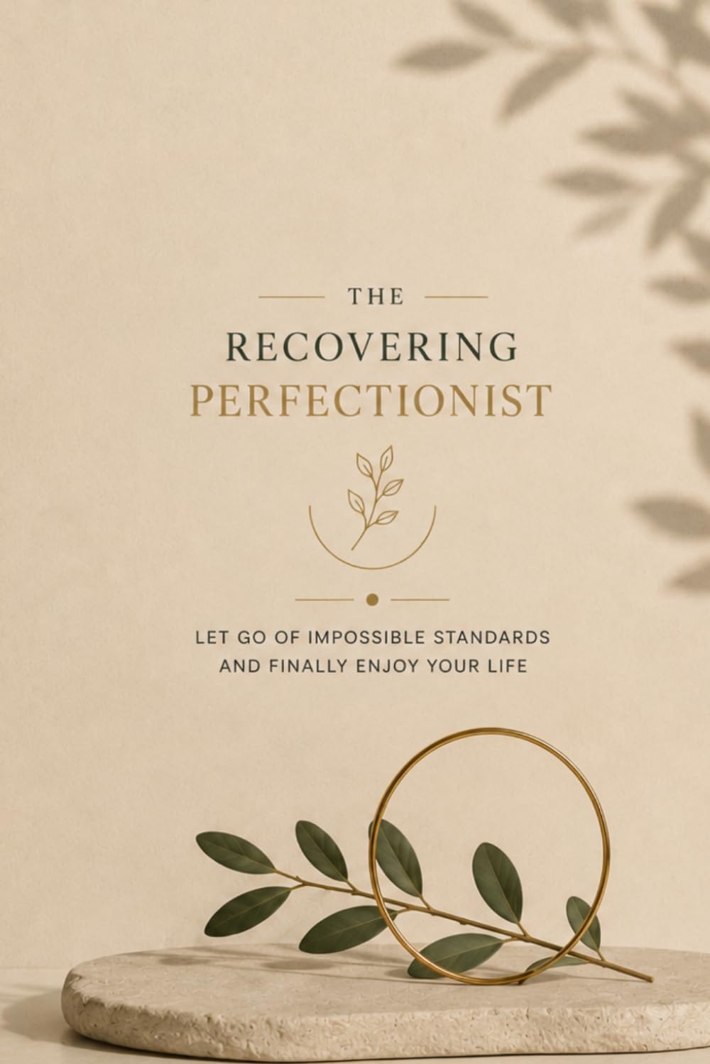 The recovering perfectionist: Let go of impossible standards and finally enjoy your life