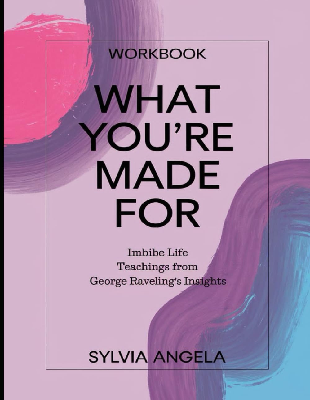 What You're Made For Workbook: Imbibe Life Teachings from George Raveling's Insights