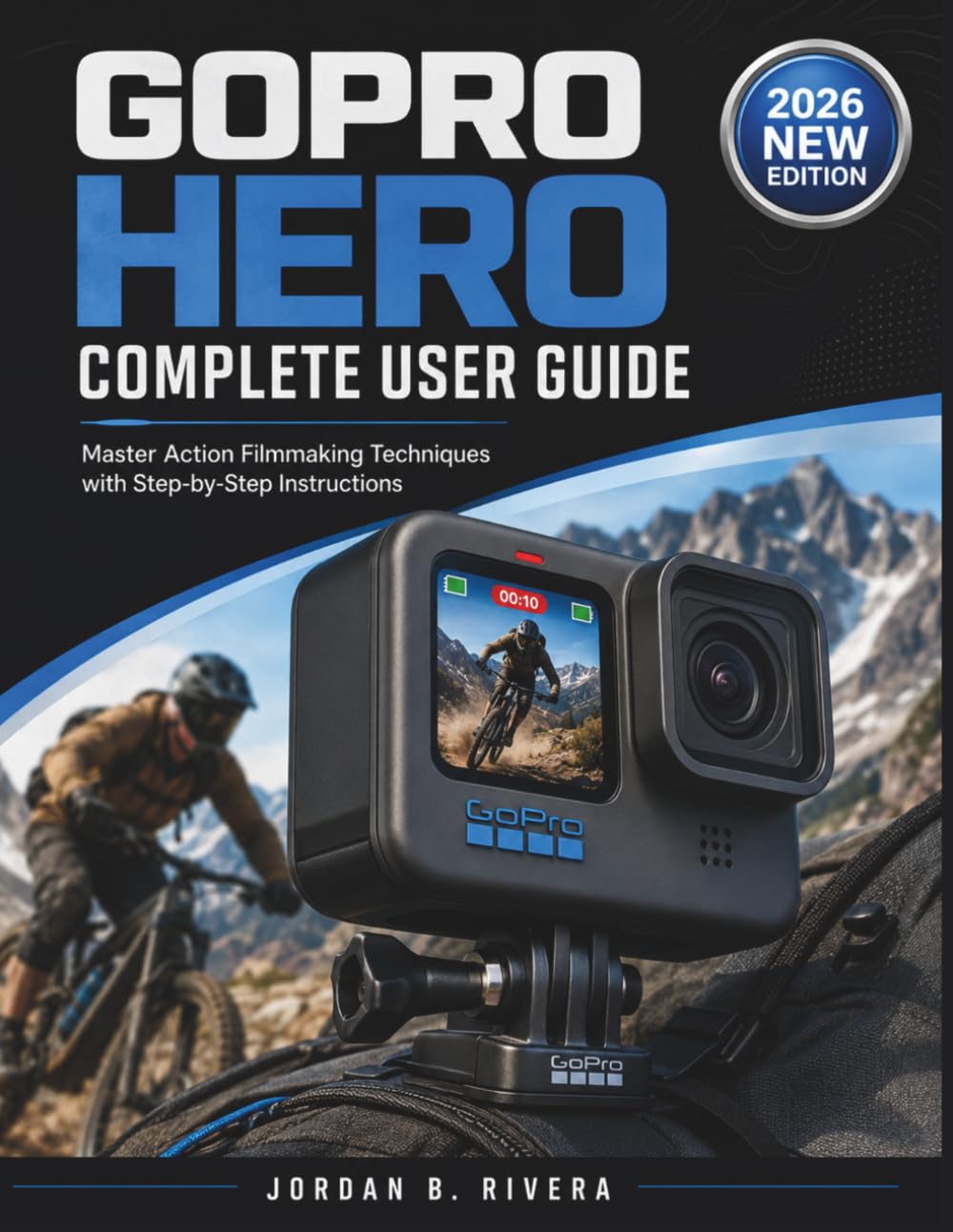 GOPRO HERO COMPLETE USER GUIDE: Master Action Filmmaking Techniques with Step-by-Step Instructions
