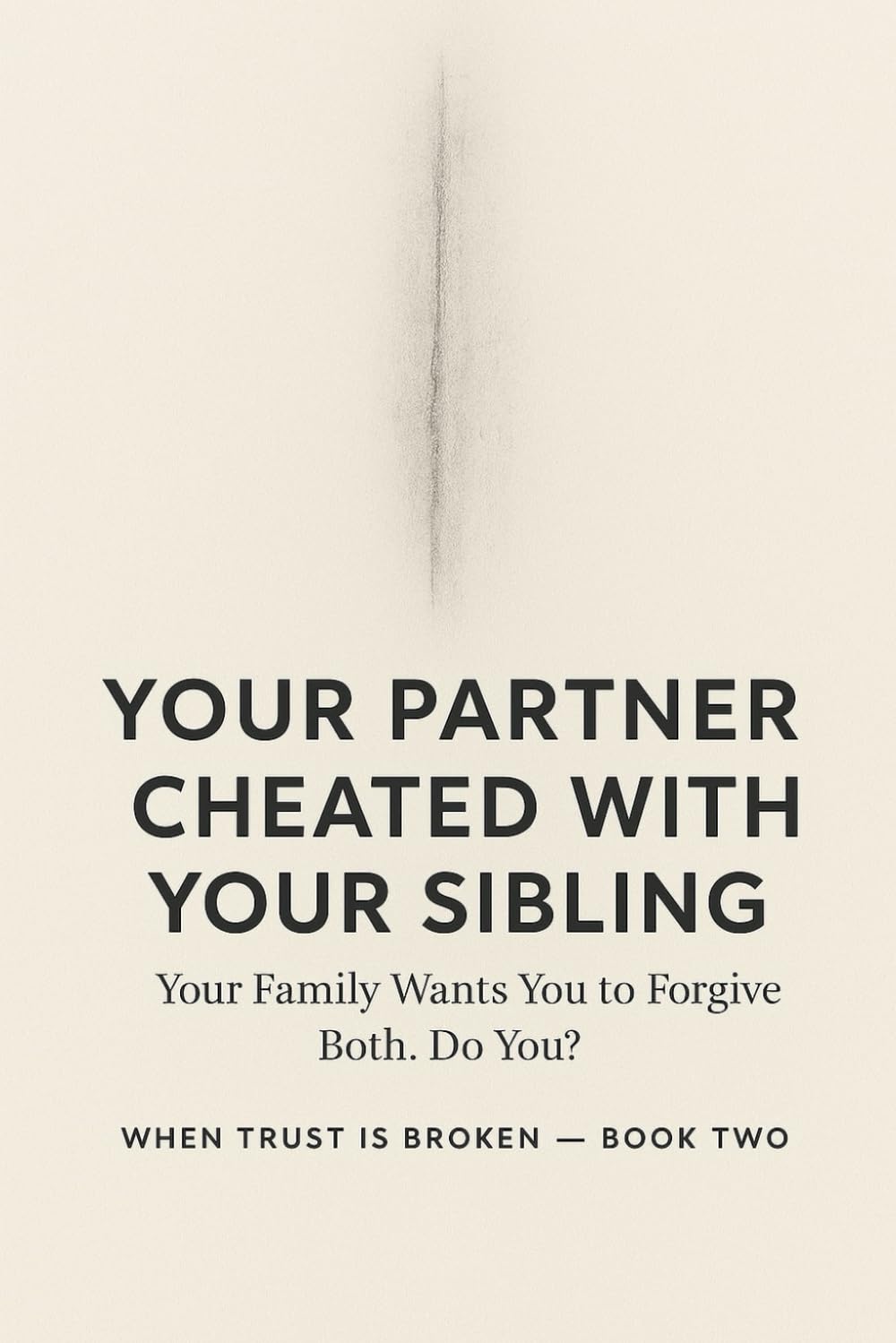 YOUR PARTNER CHEATED WITH YOUR SIBLING , Your Family Wants You to Forgive Both. Do You? (WHEN TRUST IS BROKEN)