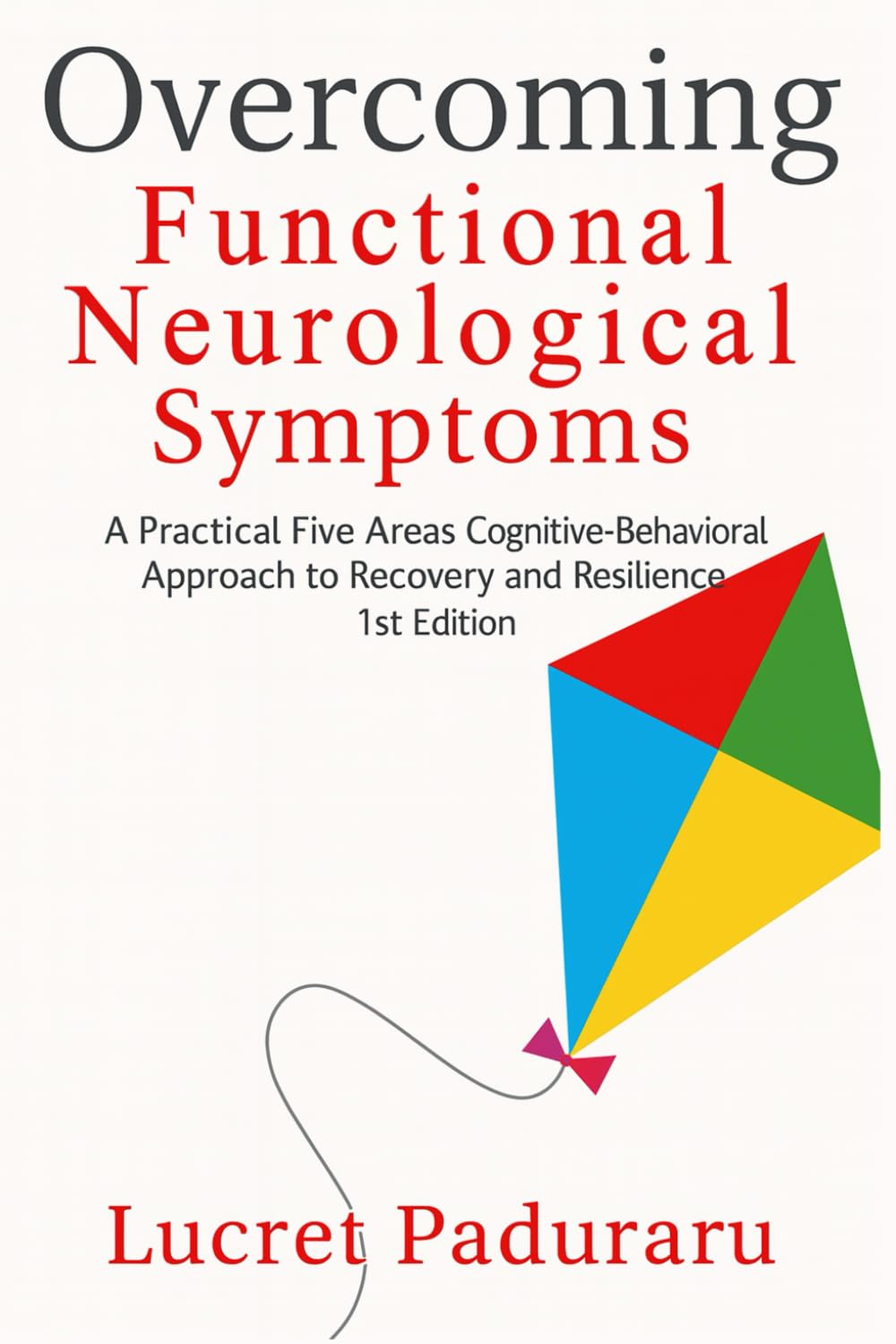 Overcoming Functional Neurological Symptoms: A Practical Five Areas Cognitive-Behavioral Approach to Recovery and Resilience, 1st Edition, Paperback