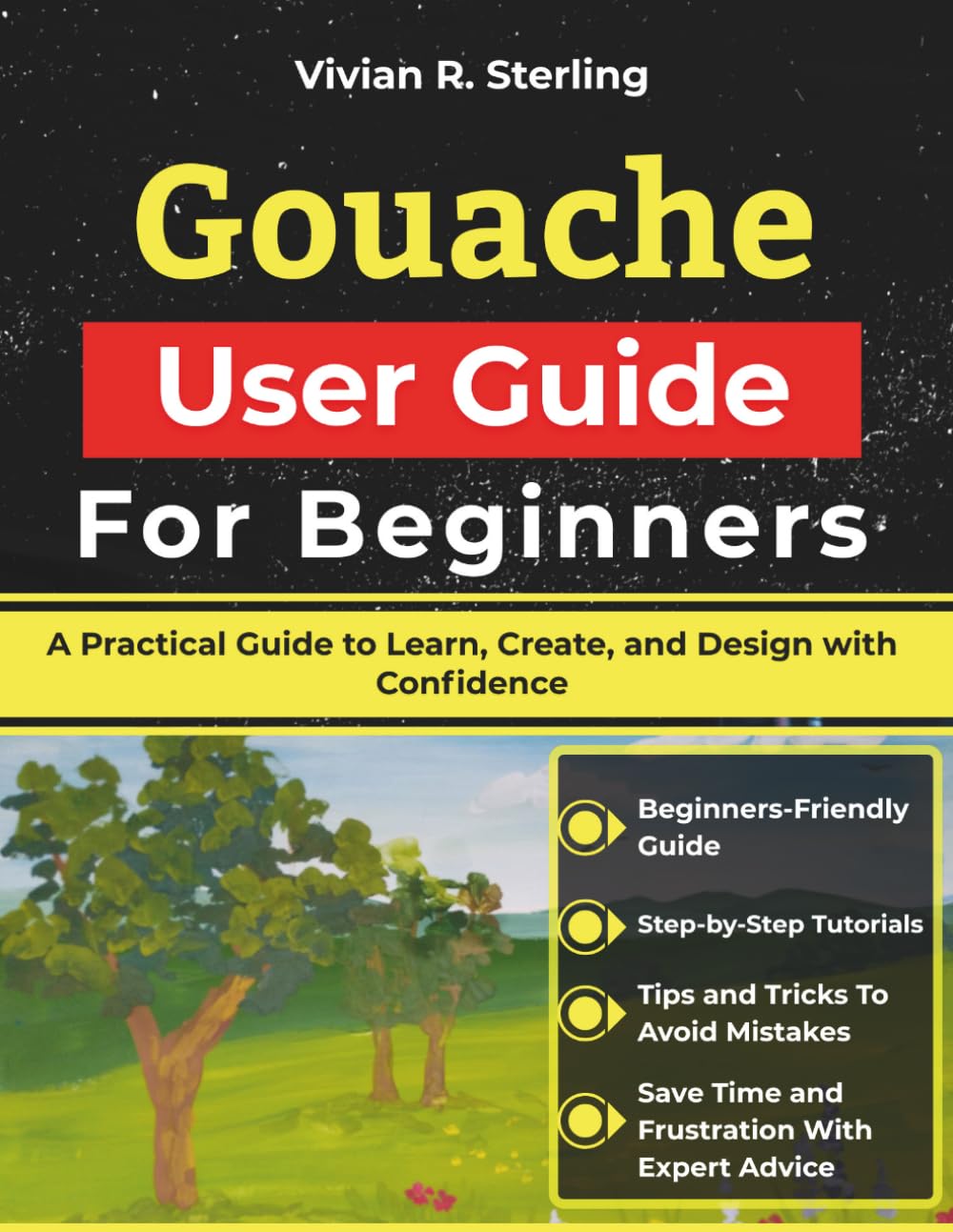 Gouache User Guide For Beginners: A Practical Guide to Learn, Create, and Design with Confidence