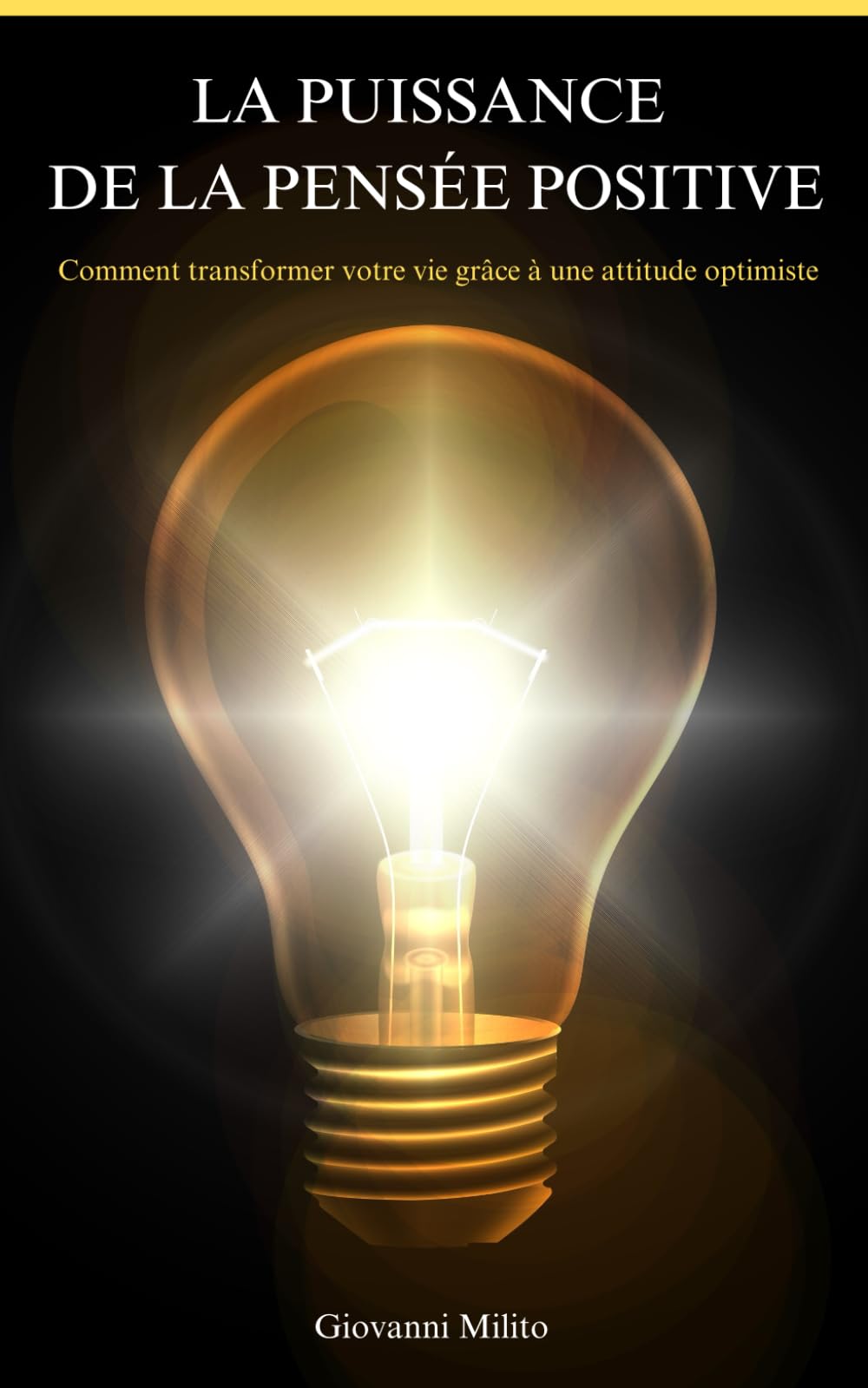LA PUISSANCE DE LA PENSÉE POSITIVE: Comment transformer votre vie grâce à une attitude optimiste