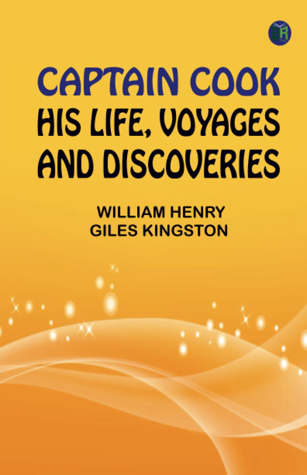 Captain Cook: His Life Voyages and Discoveries