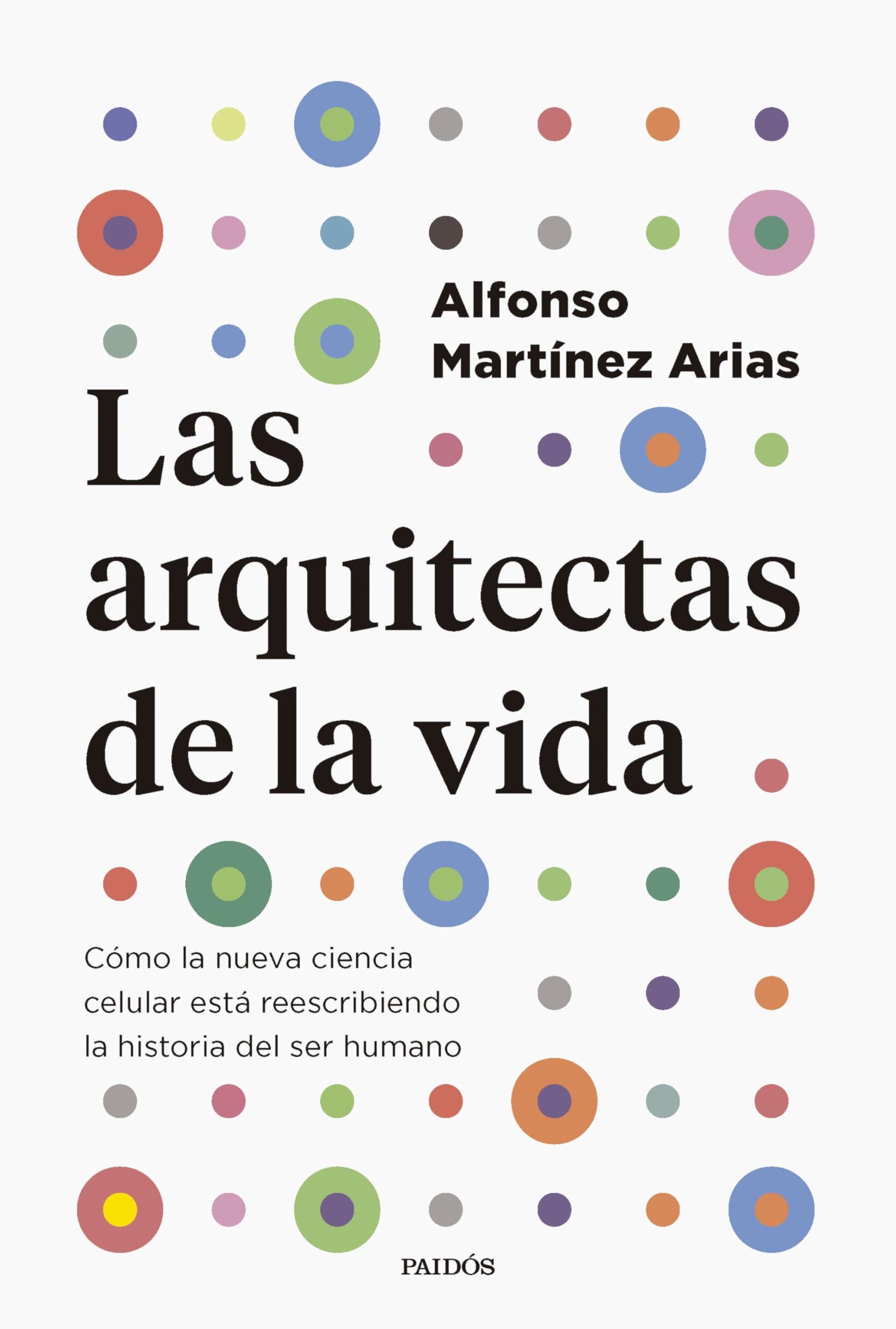 Las arquitectas de la vida: Cómo la nueva ciencia celular está reescribiendo la historia del ser humano