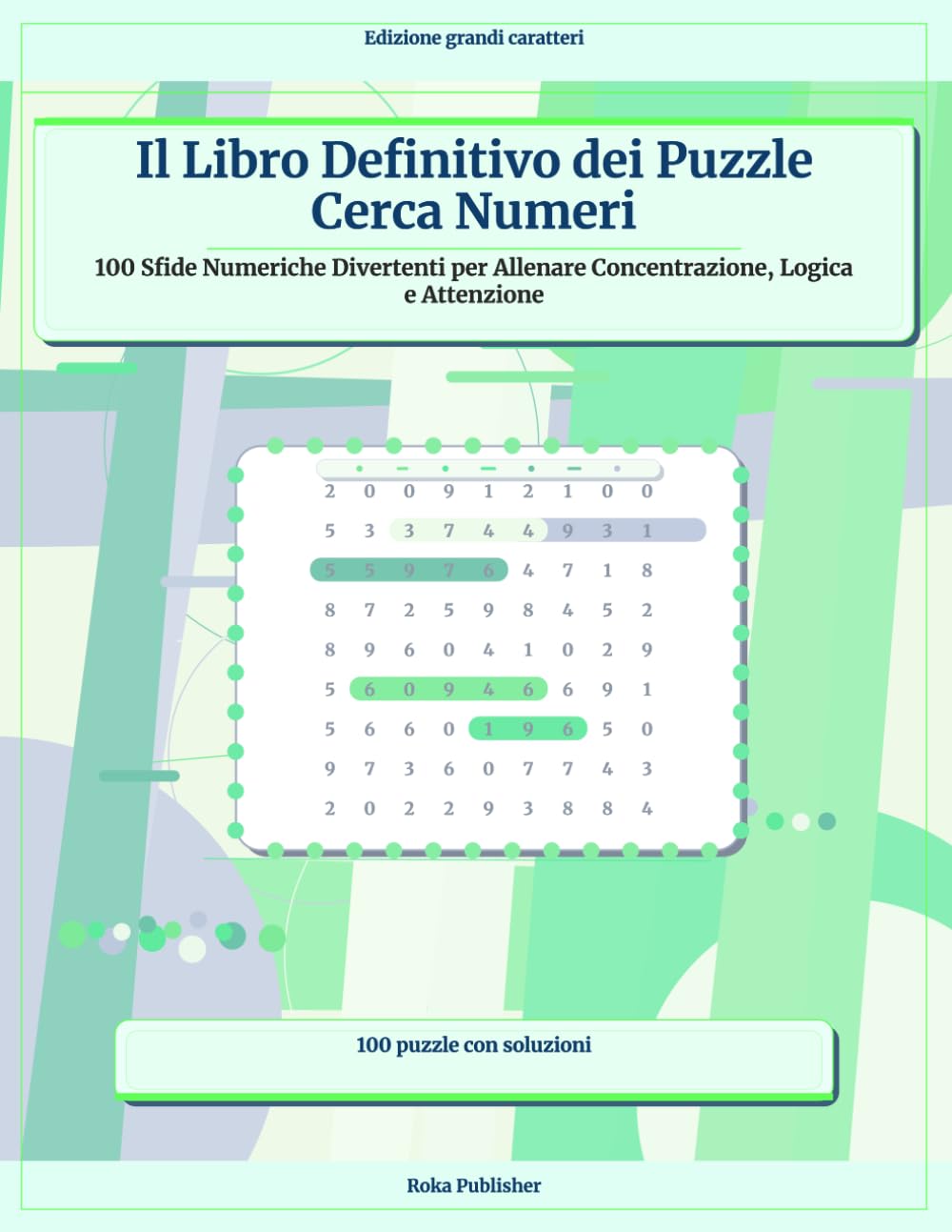 Il Libro Definitivo dei Puzzle Cerca Numeri: 100 Sfide Numeriche Divertenti per Allenare Concentrazione, Logica e Attenzione