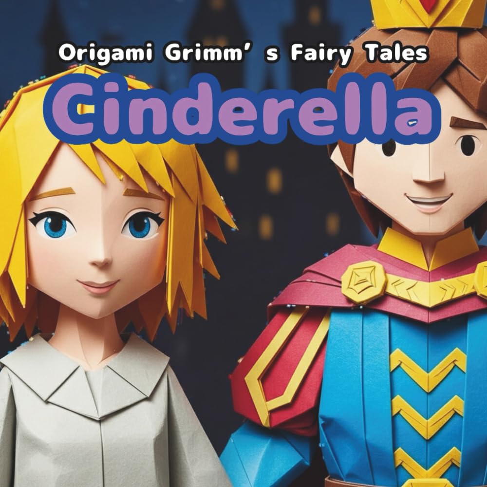 Cinderella: Origami Grimm's Fairy Tales