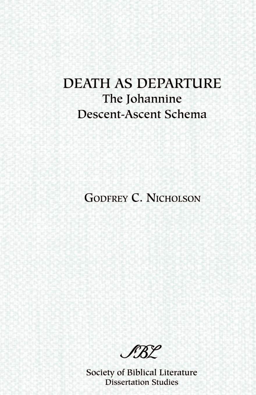 Death as Departure: The Johannine Descent-Ascent Schema (Dissertation Series / Society of Biblical Literature)