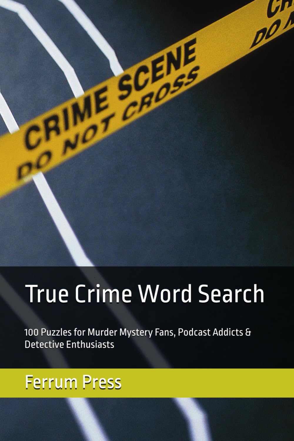 True Crime Word Search: 100 Puzzles for Murder Mystery Fans, Podcast Addicts & Detective Enthusiasts