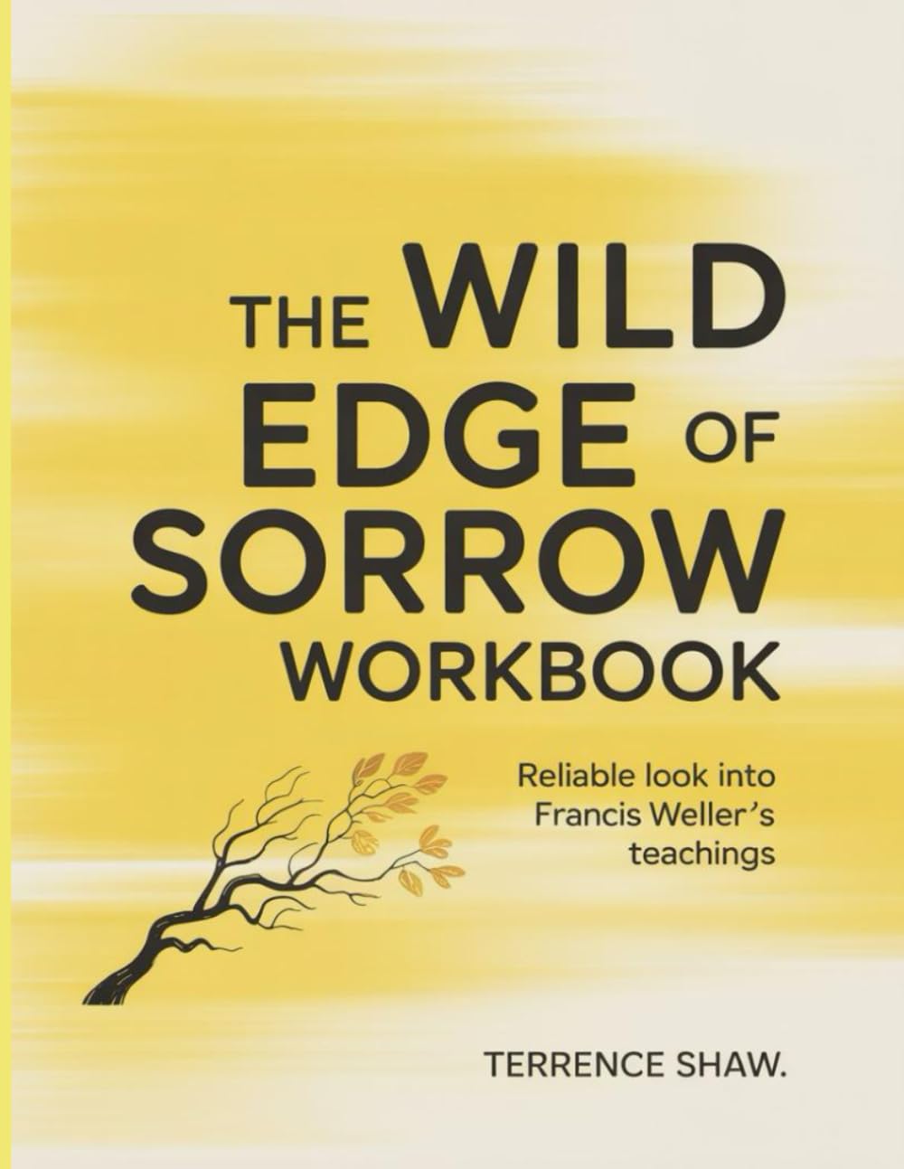 The Wild Edge Of Sorrow Workbook: Reliable look into Francis Weller's teachings