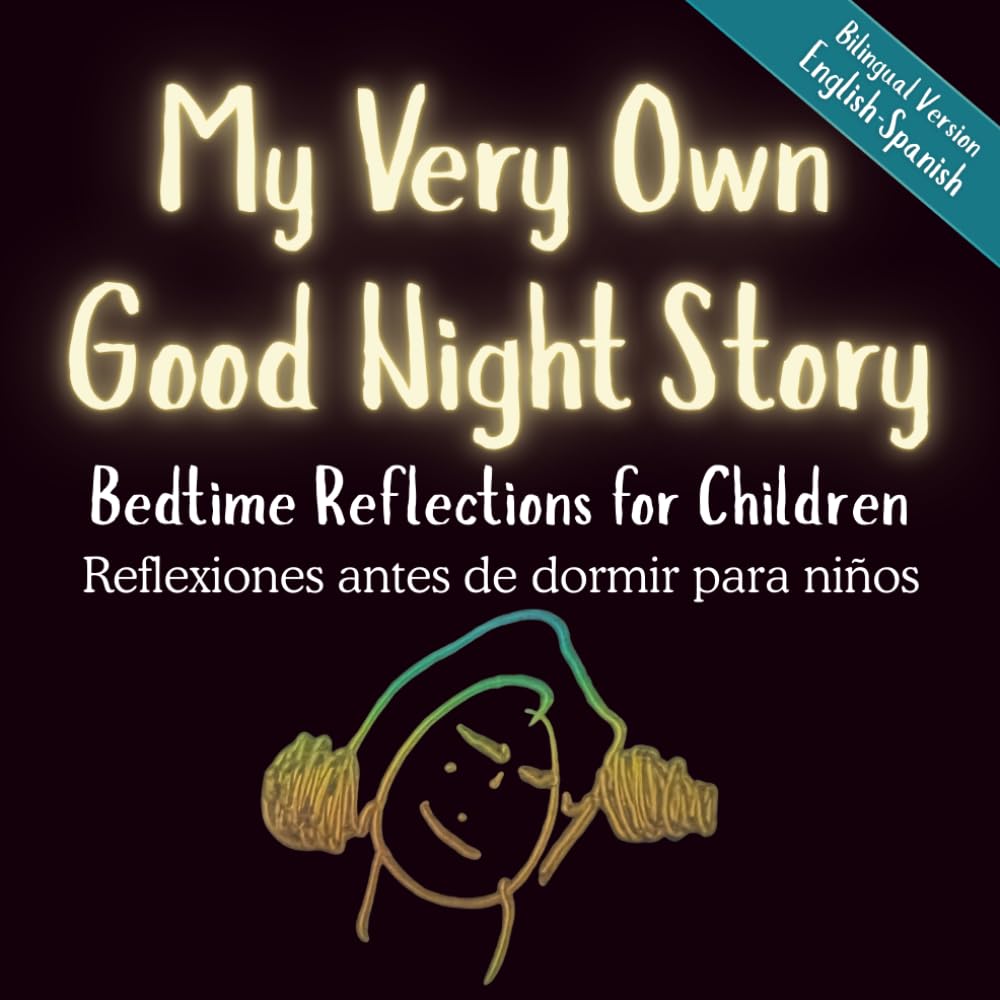 My Very Own Good Night Story Book: Bedtime Reflections for Children Ages 4+ | Bilingual Version English-Spanish | 8.5" x 8.5": Reflexiones antes de dormir para niños