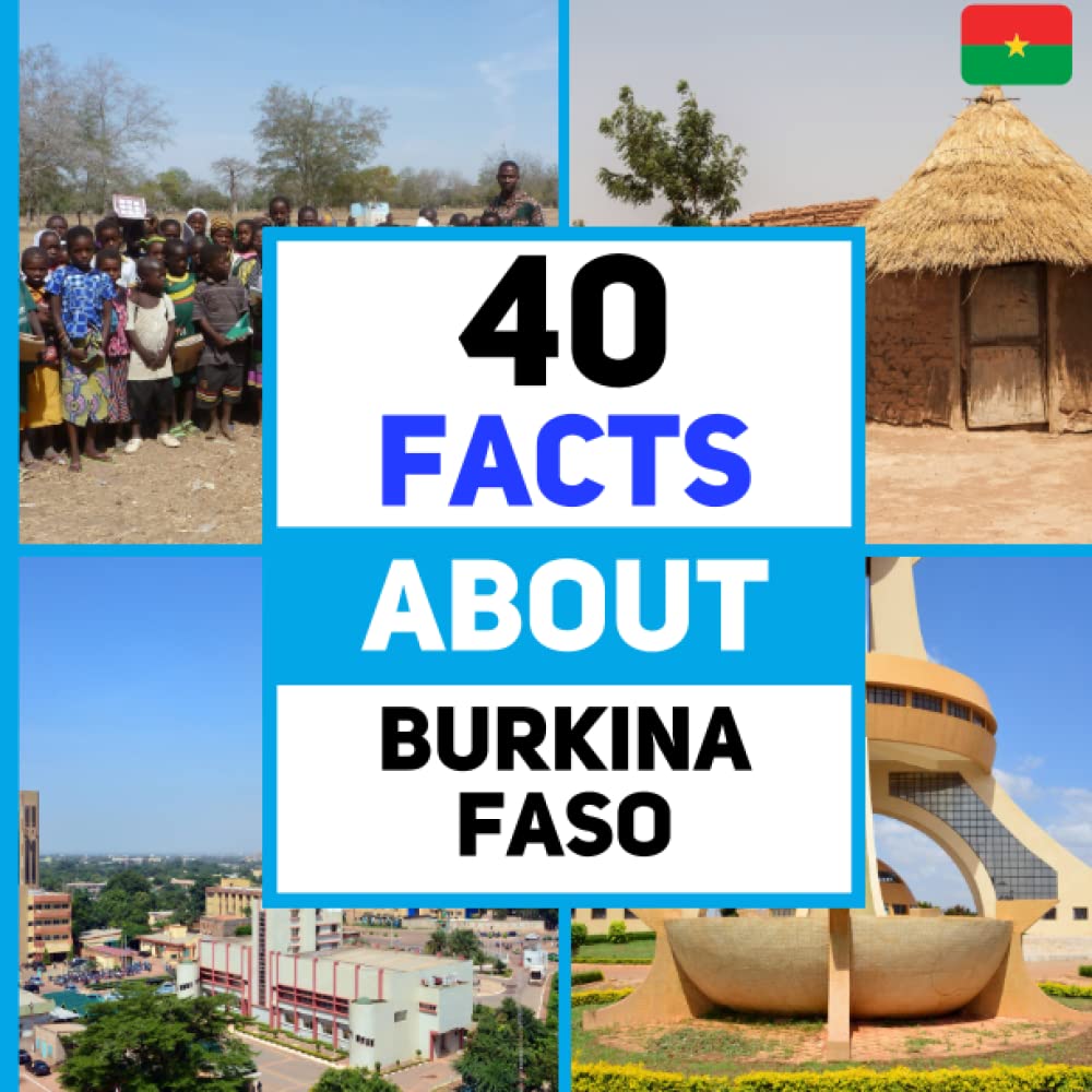 Independently published 40 Facts About Burkina Faso: For Kids, Fun Facts About Burkina Faso, Sports, Nature, Food, Culture, Continent & More