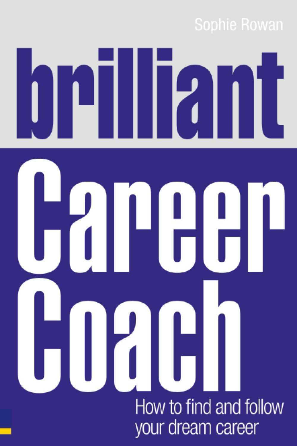 Brilliant Career Coach: How to find and follow your dream career (Brilliant Business)