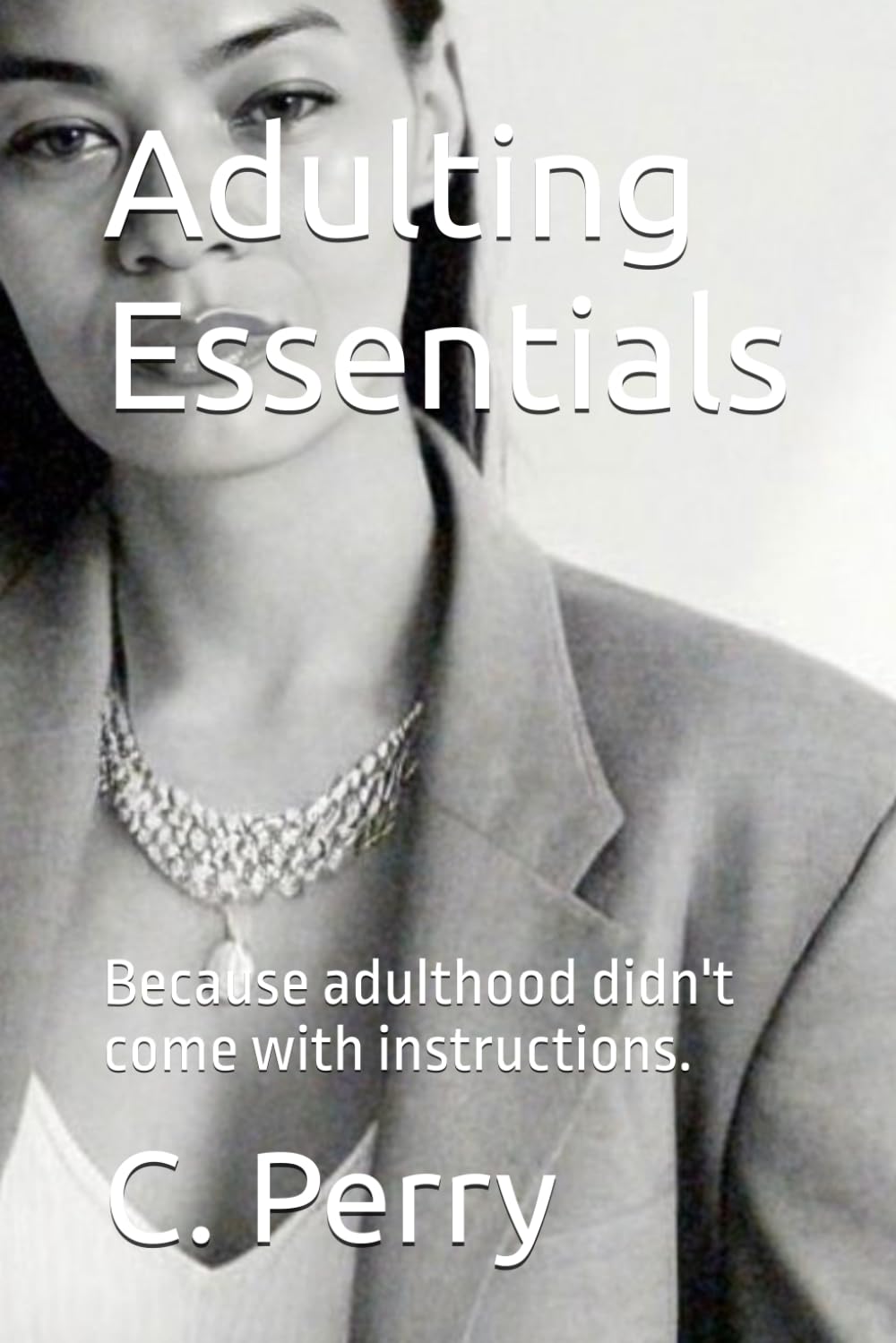 Adulting Essentials: Because adulthood didn't come with instructions. (The Adulting Essentials Series "Because adulthood didn’t come with instructions.")