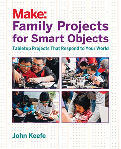  Family Projects for Smart Objects: Tabletop Projects That Respond to Your World (English Edition)
