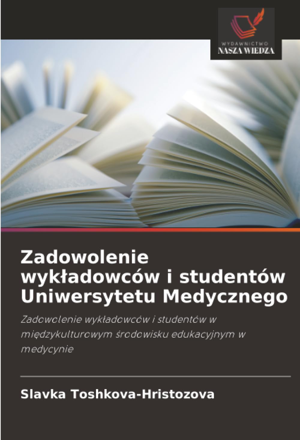 Zadowolenie wykładowców i studentów Uniwersytetu Medycznego: Zadowolenie wykładowców i studentów w międzykulturowym środowisku edukacyjnym w medycynie