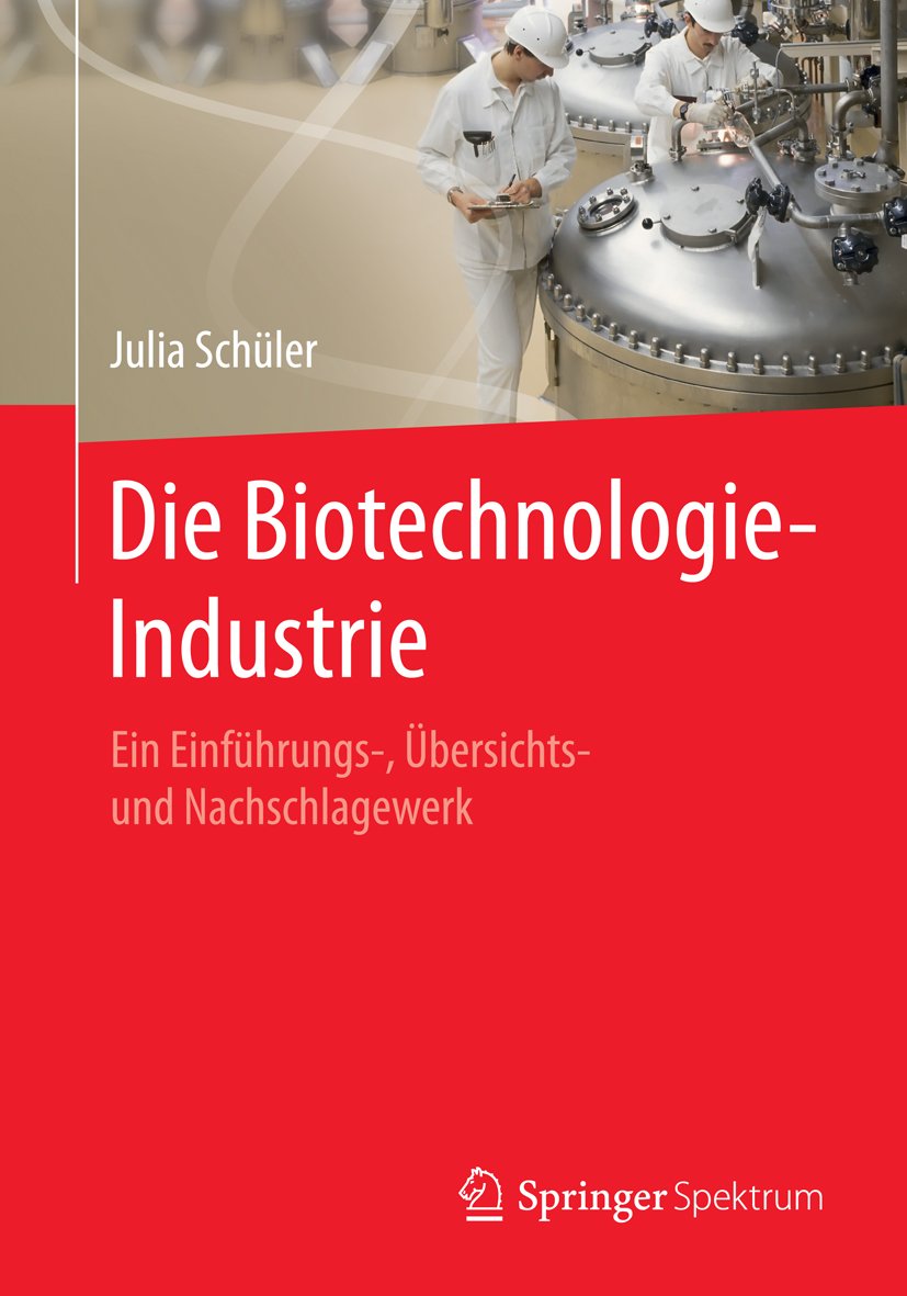 Die Biotechnologie-Industrie: Ein Einführungs-, Übersichts- und Nachschlagewerk