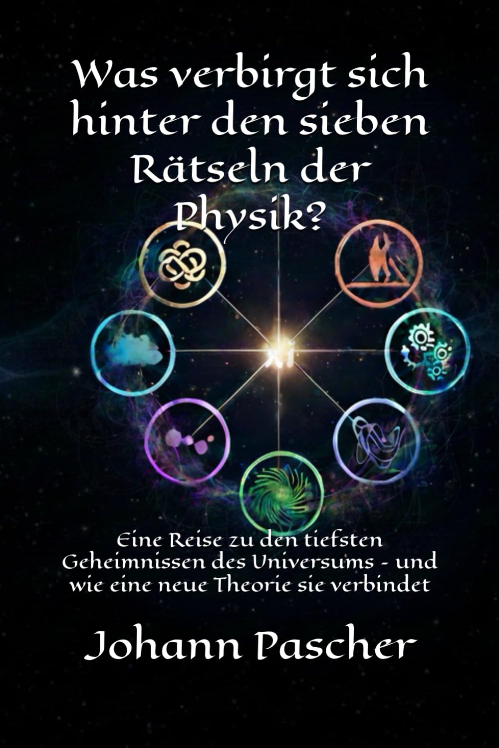 Was verbirgt sich hinter den sieben Rätseln der Physik?: Eine Reise zu den tiefsten Geheimnissen des Universums – und wie eine neue Theorie sie verbindet