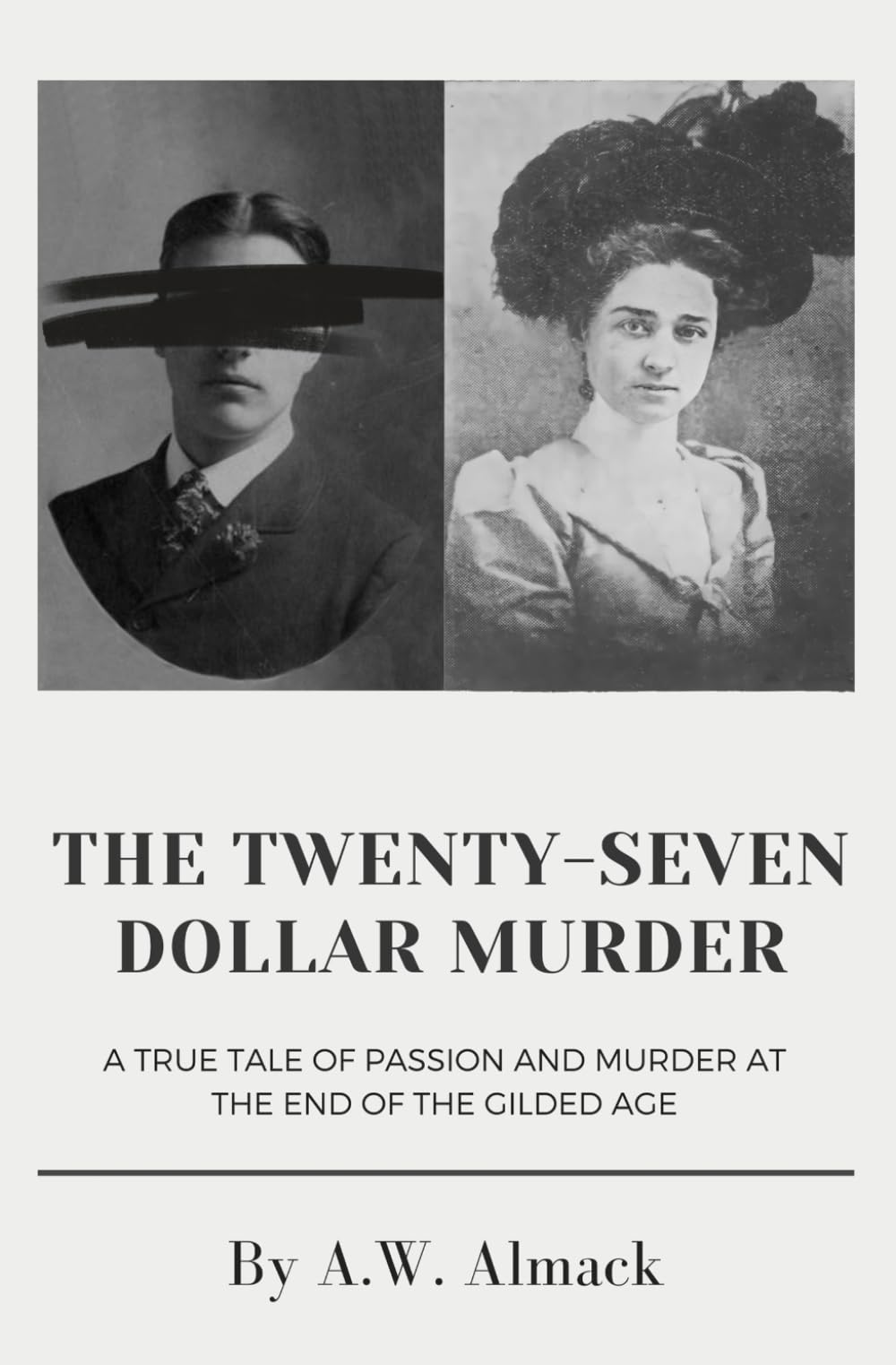 The Twenty-Seven Dollar Murder: A True Tale of Passion and Murder at the End of the Gilded Age