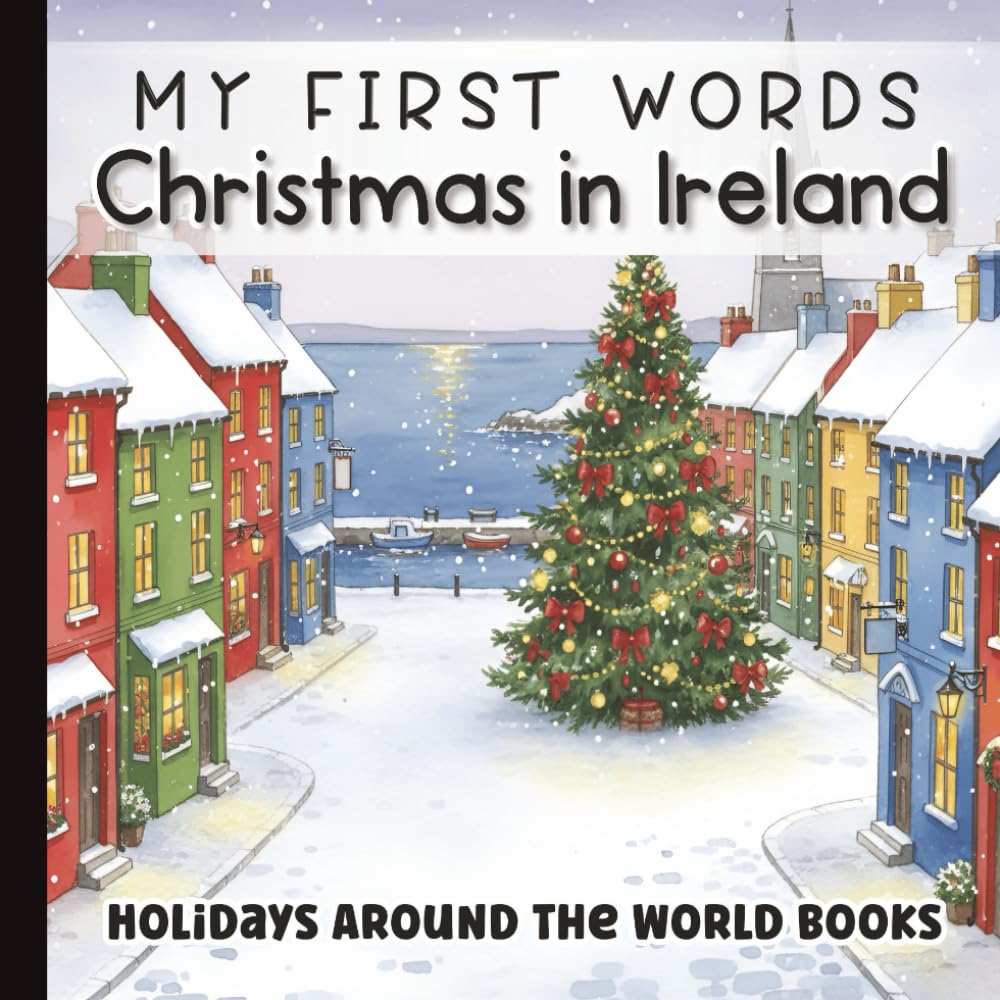My First Words: Christmas in Ireland for Little Learners: Bilingual English–Irish Baby Book | Holiday Vocabulary and Traditions for Toddlers and ... for Little Learners with Simple Sentences)