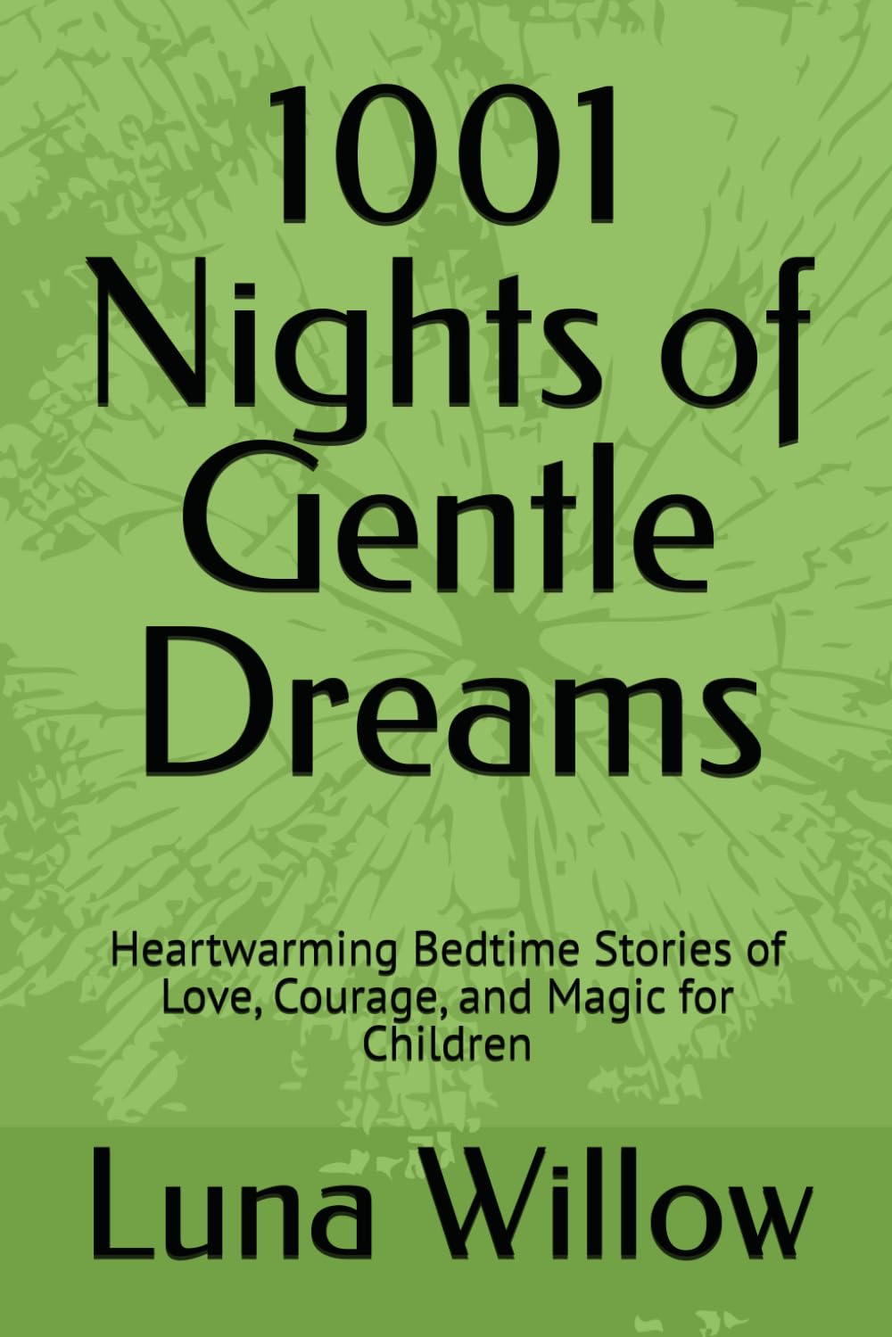 1001 Nights of Gentle Dreams: Heartwarming Bedtime Stories of Love, Courage, and Magic for Children