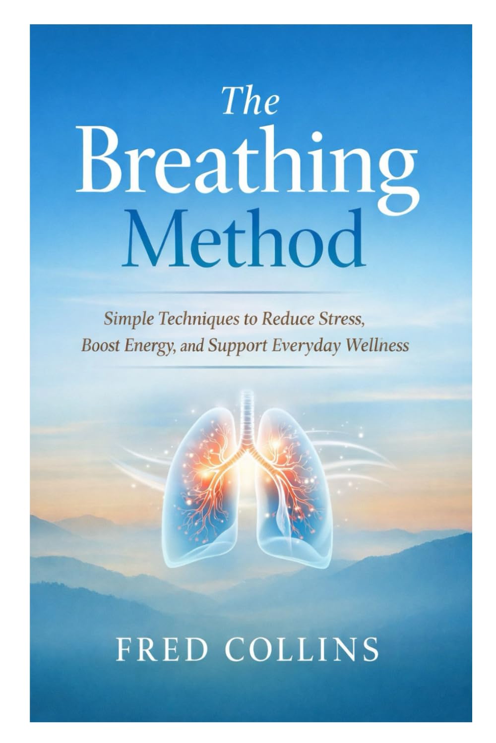 The Breathing Method: Simple Techniques to Reduce Stress, Boost Energy, and Support Everyday Wellness