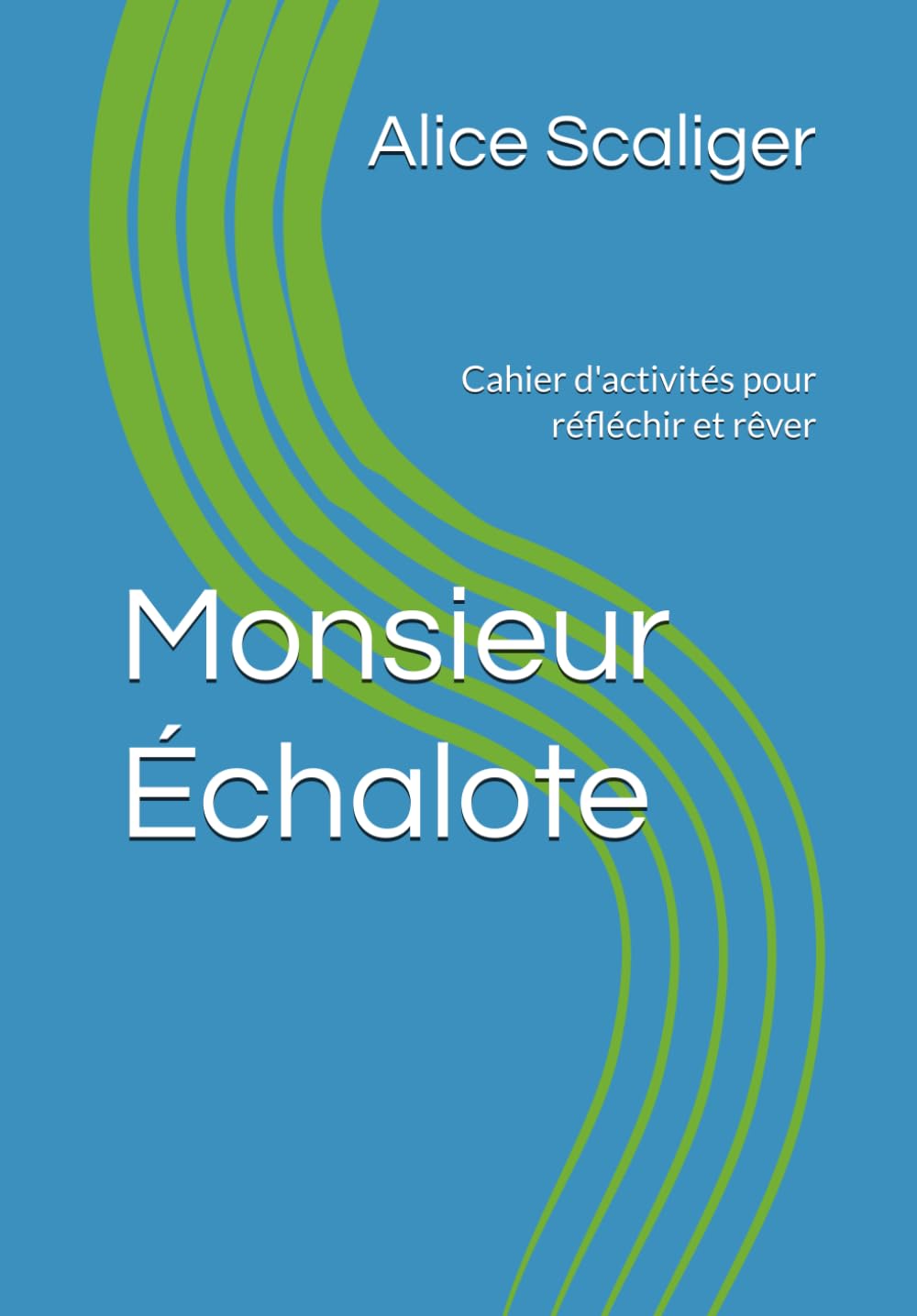 Monsieur Échalote: Cahier d'activités pour réfléchir et rêver