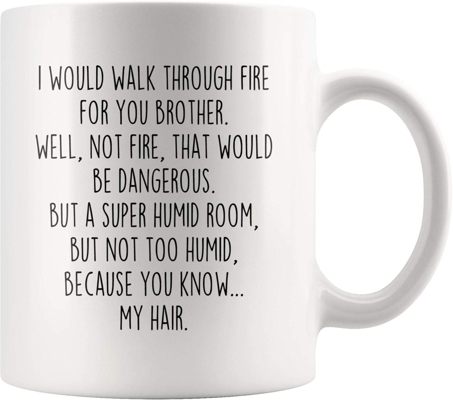 Backyardpeaks Gifts Funny I Would Walk Through Fire for You Christmas Birthday Sister Gift for Men To Coffee Mug Tea Cup 11 Ounce 87632