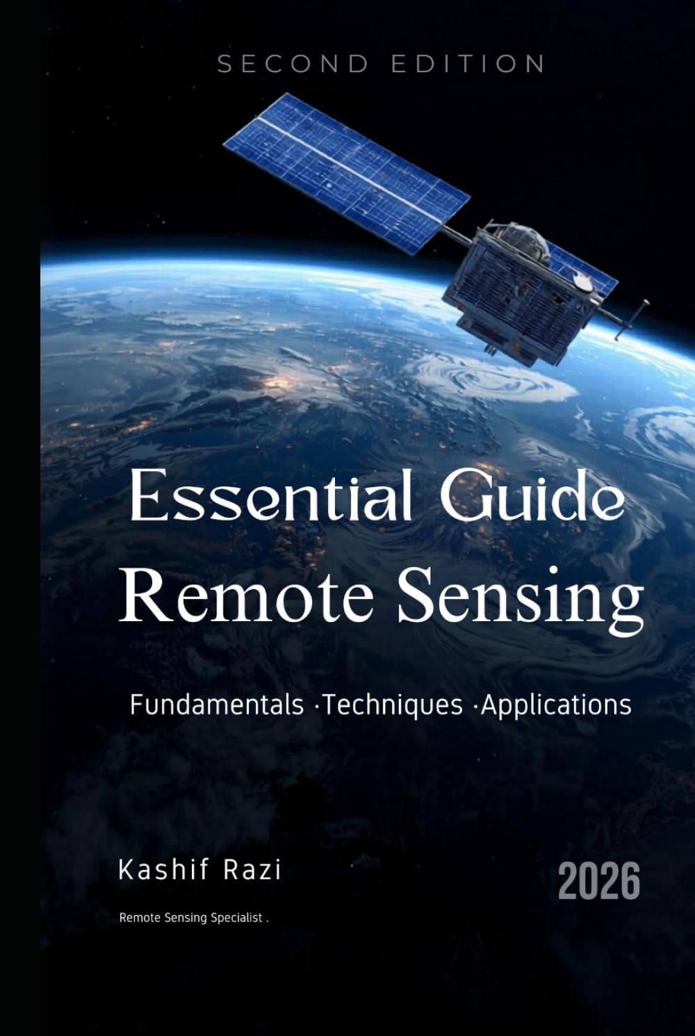 Remote Sensing Fundamentals: A Practical Guide to Satellite Imagery Analysis and Workflows — Second Edition