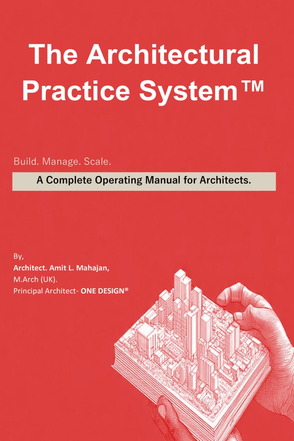 The Architectural Practice System: Build. Manage. Scale. A Complete Operating Manual for Architects.