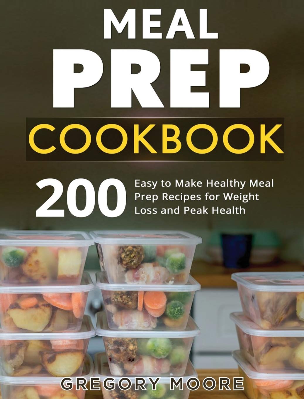Meal Prep Cookbook: 200 Easy to Make Healthy Meal Prep Recipes for Wei