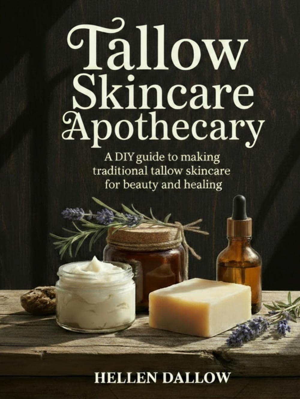 Tallow Skincare Apothecary: The Complete Step-by-Step DIY Guide to Making Traditional Tallow Skincare for Beauty, Wellness, and Natural Healing