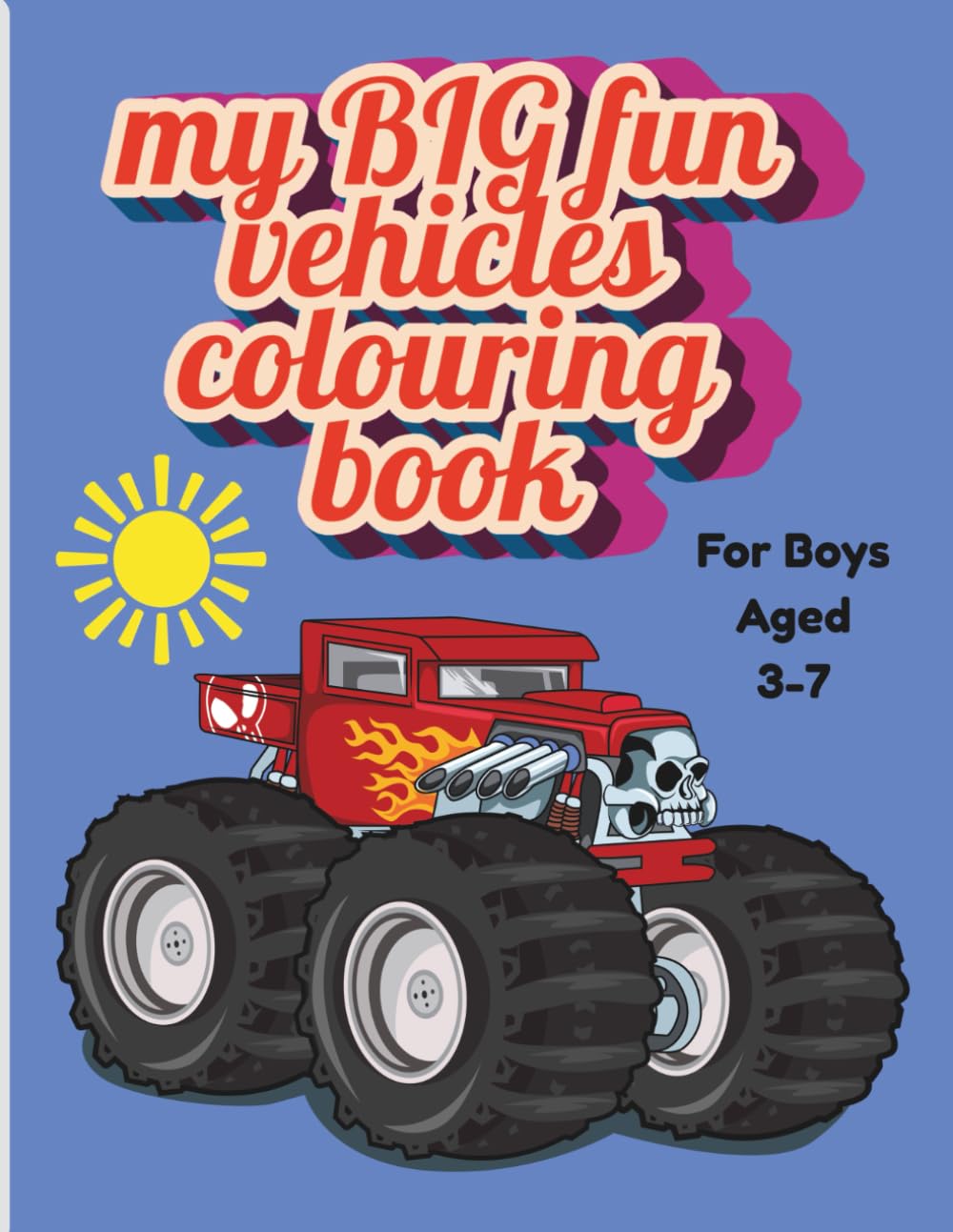 My big fun vehicles colouring book: Trucks, Cars, Diggers & More – Easy and Fun Colouring Pages for Boys Ages 3–7